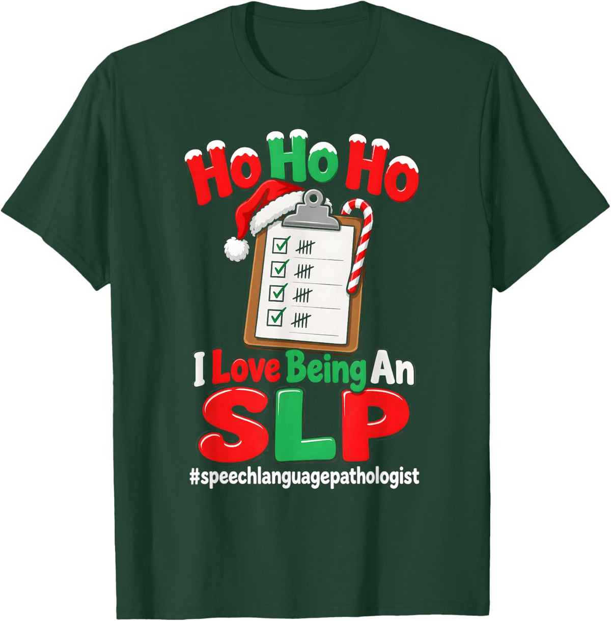 Ho Ho Ho I Love SLP Speech Language Pathologist Christmas T-Shirt - Dark Green