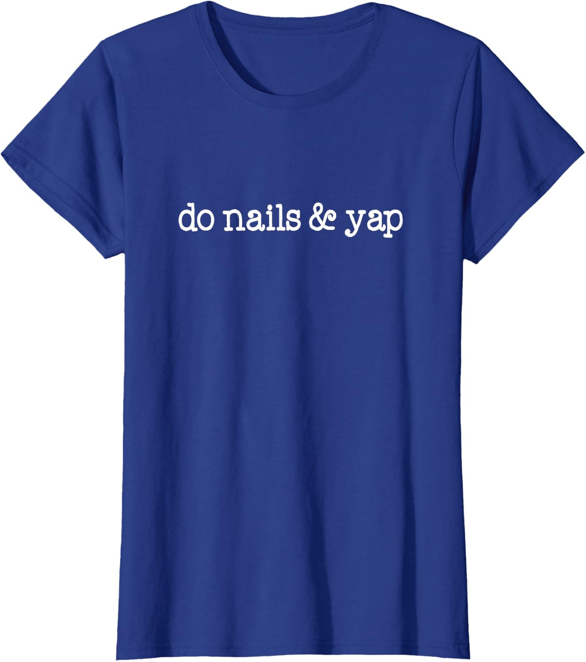 Do Nails and Yap Manicurist Nail Tech T-Shirt - Royal Blue