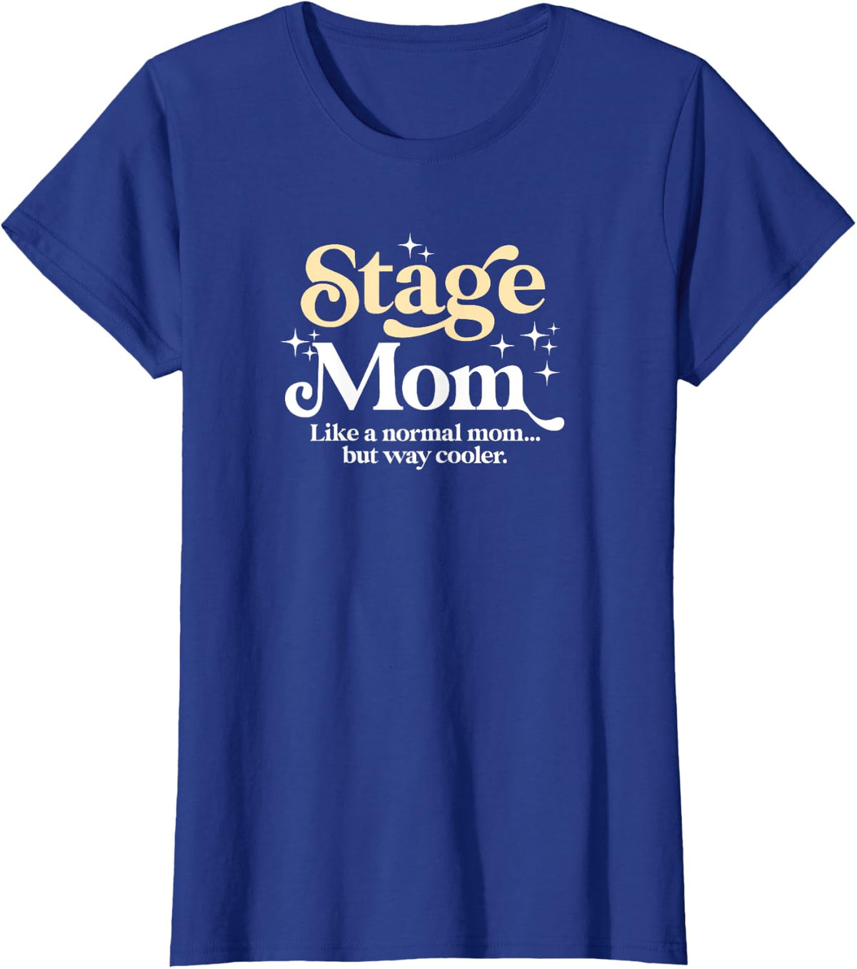 Stage Mom Funny Acting Dance Proud Drama Mama T-Shirt - Royal Blue
