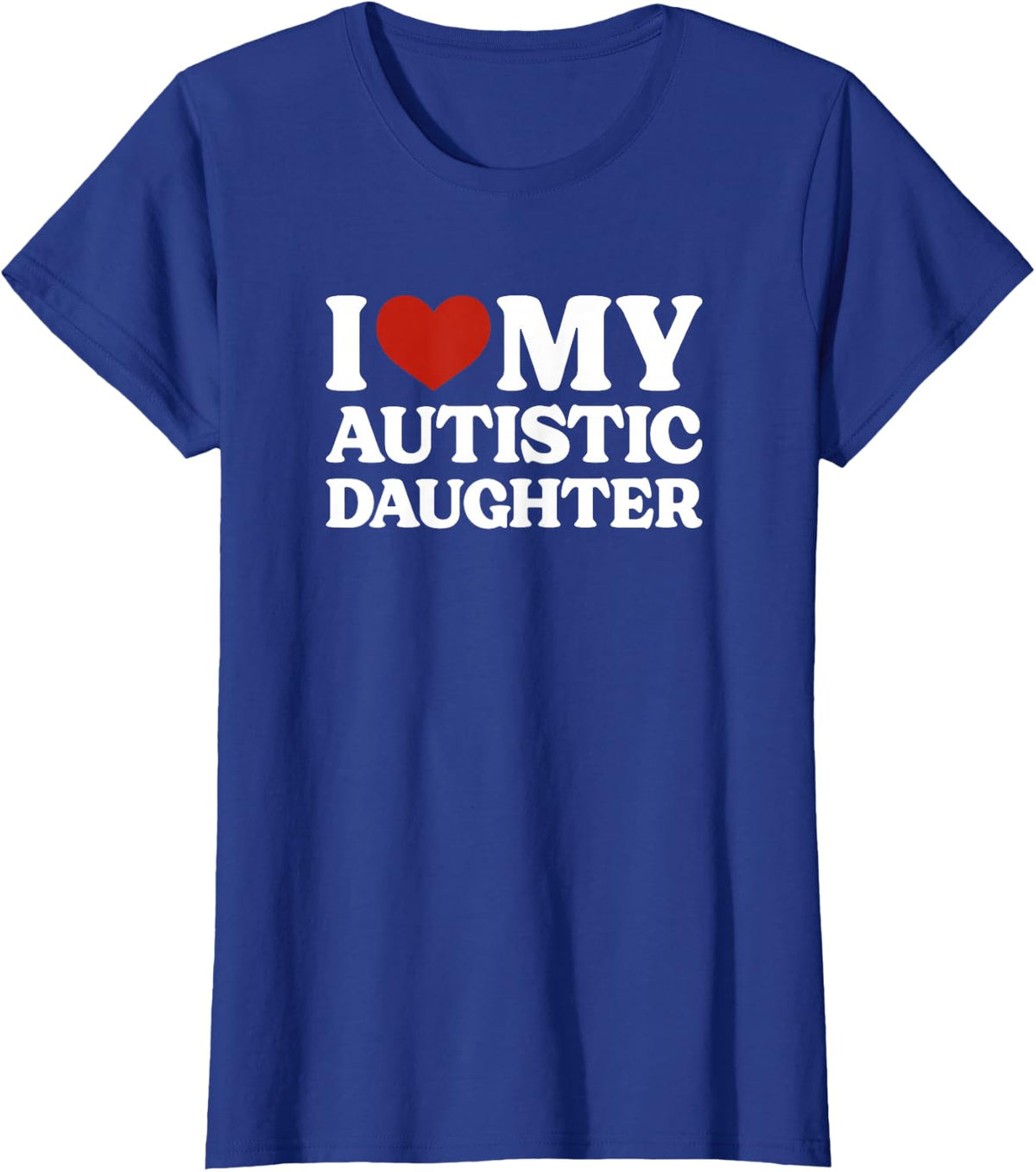I Love My Autistic Daughter Autism T-Shirt - Royal Blue