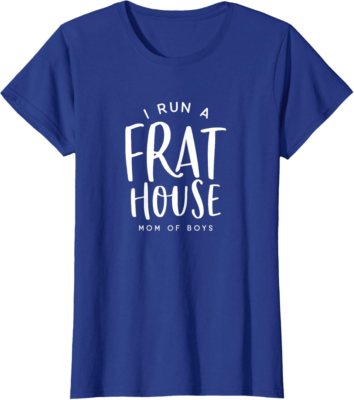 I Run a Frat House #momofboys Boy Mom T-Shirt - Royal Blue