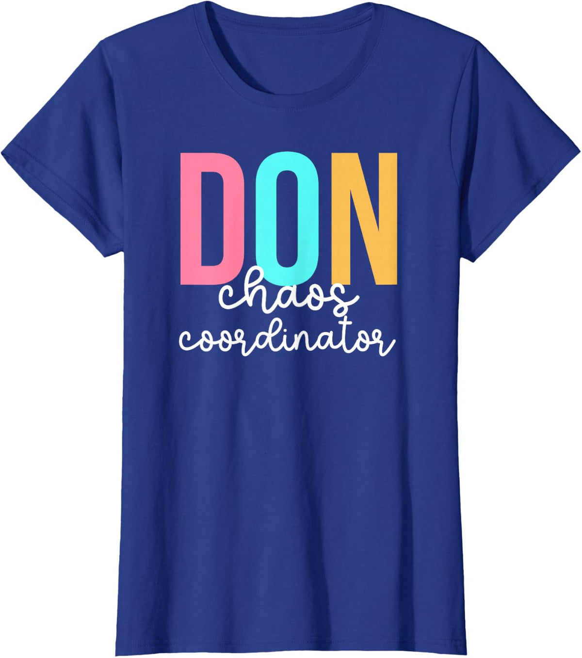 Don Chaos Coordinator Director of Nursing Director T-Shirt - Royal Blue