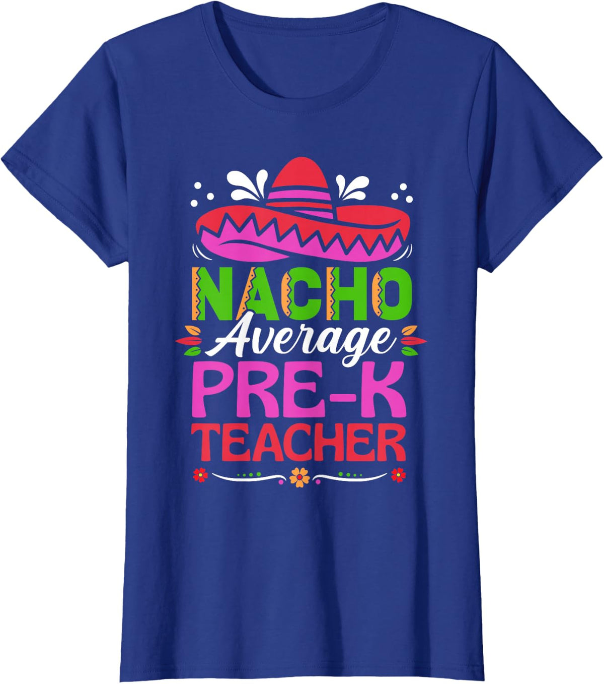 Cinco De Mayo Shirt Funny Nacho Average Pre-K Teacher T-Shirt - Royal Blue