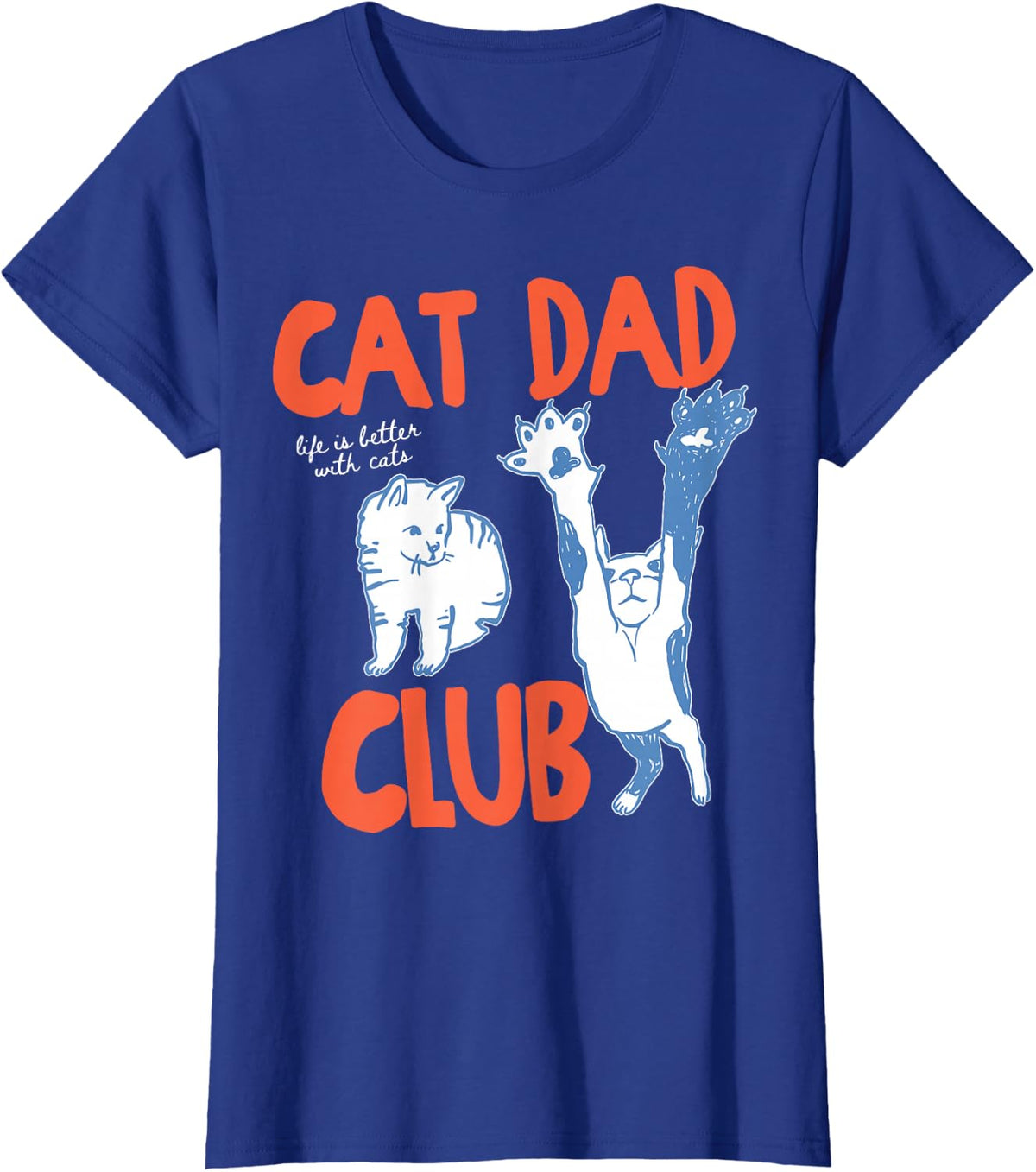 Cat Dad Club Life is Better with Cats Tee Father's Day Cat Dad T-Shirt for Men - Royal Blue