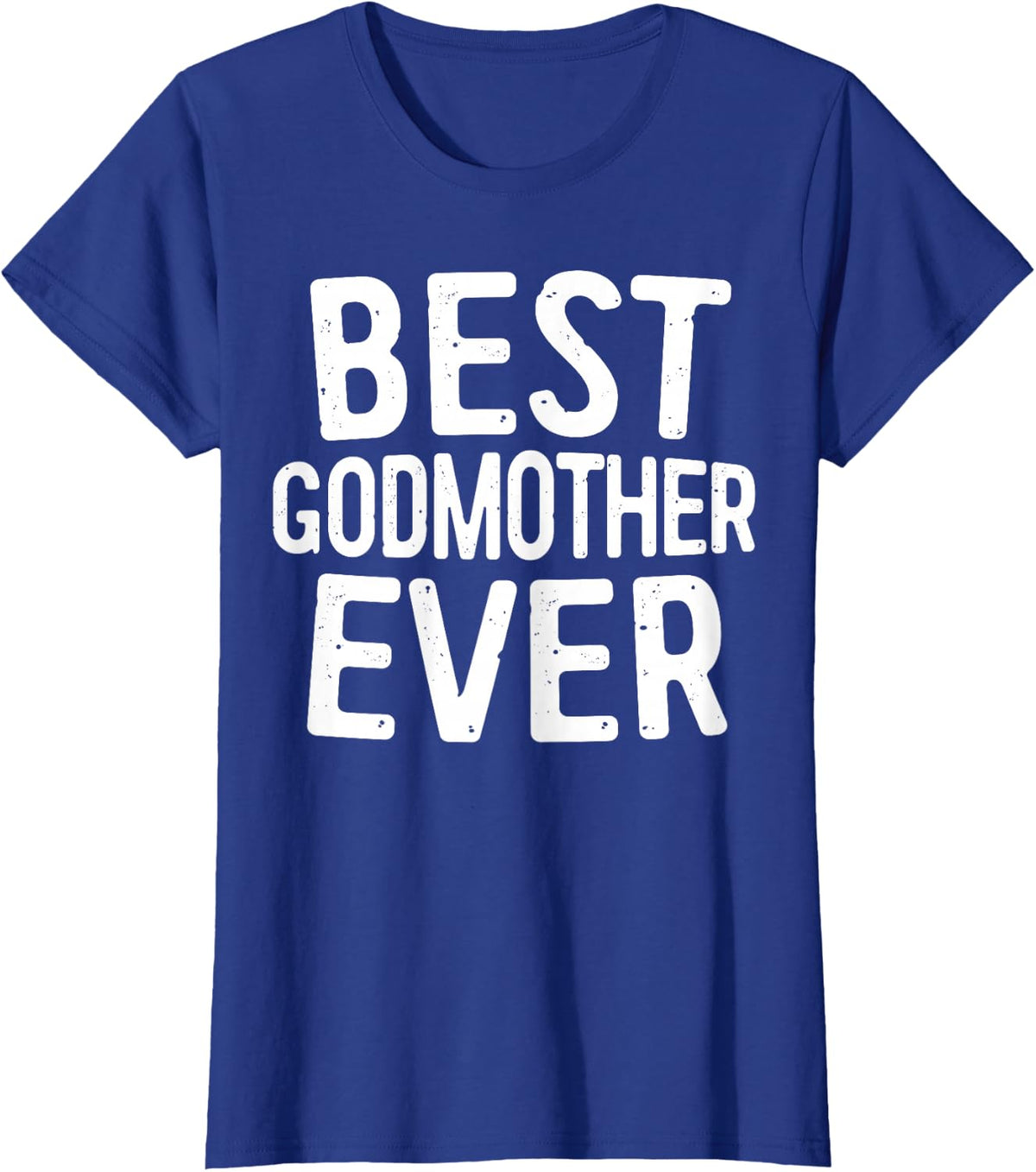 Best Godmother Ever Shirt Women Godmother Mothers Day T-Shirt - Royal Blue