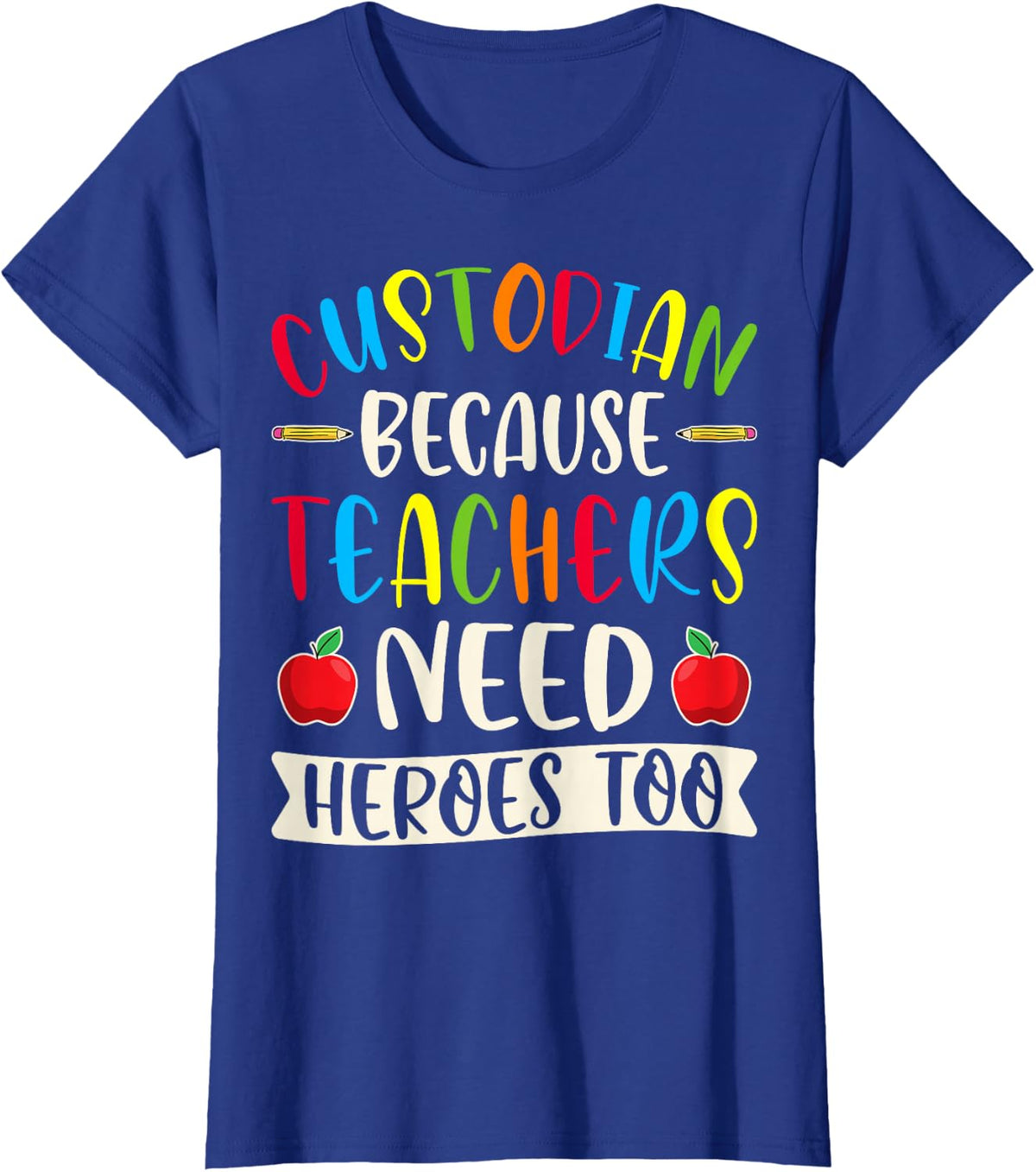 School Custodian Shirt - Janitor Because Teachers Need Heroes Too Tee T-Shirt - Royal Blue