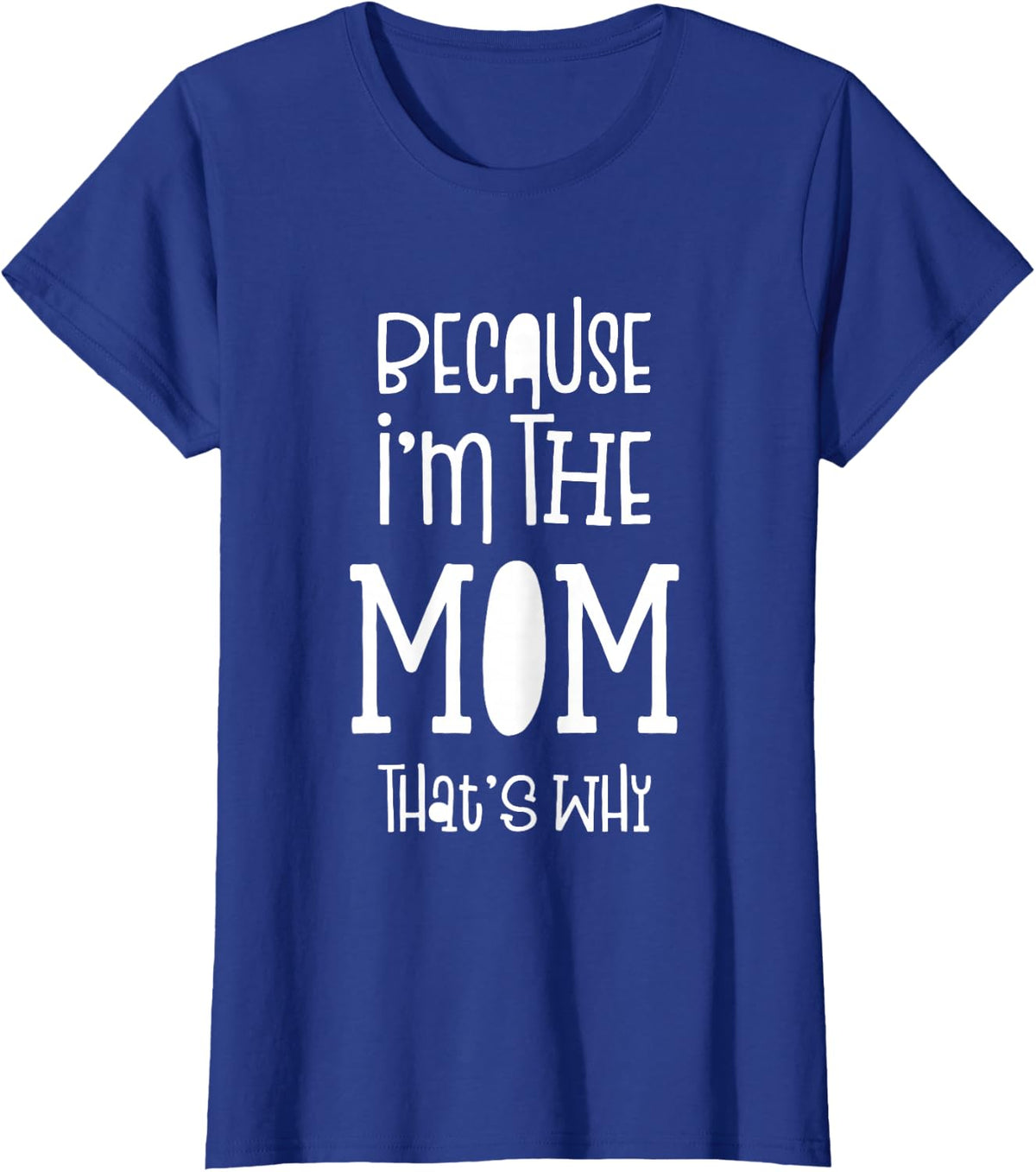 Because I'm The Mom That's Why T-Shirt T-Shirt - Royal Blue
