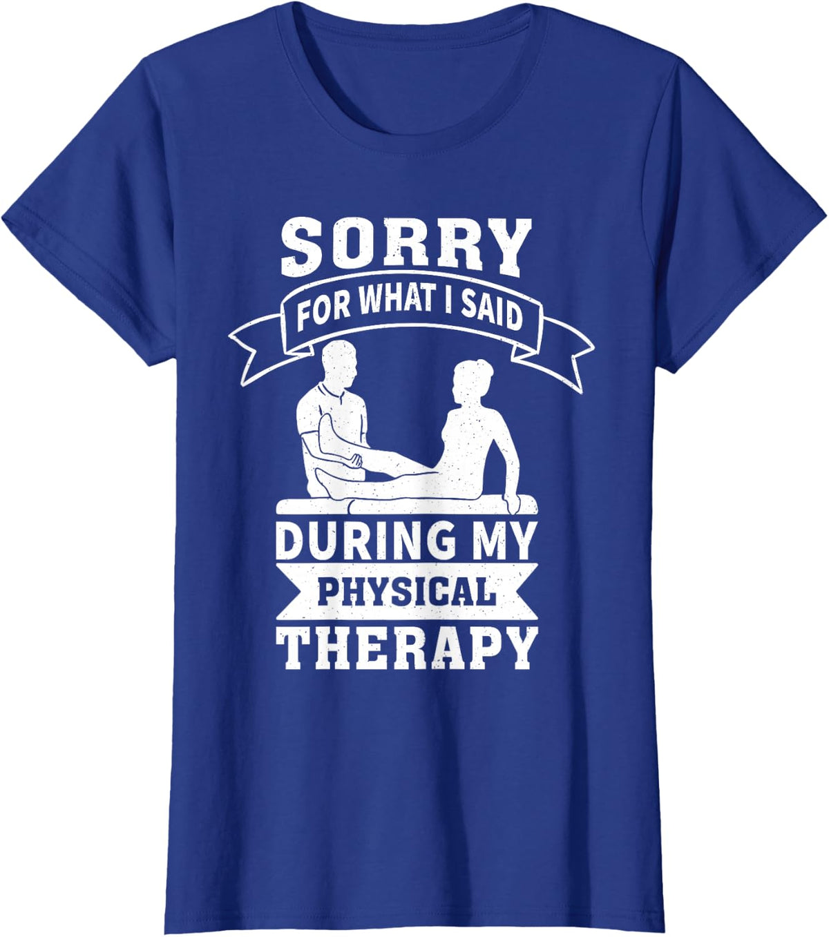 Sorry For What I Said During My Physical Therapy T-Shirt - Royal Blue