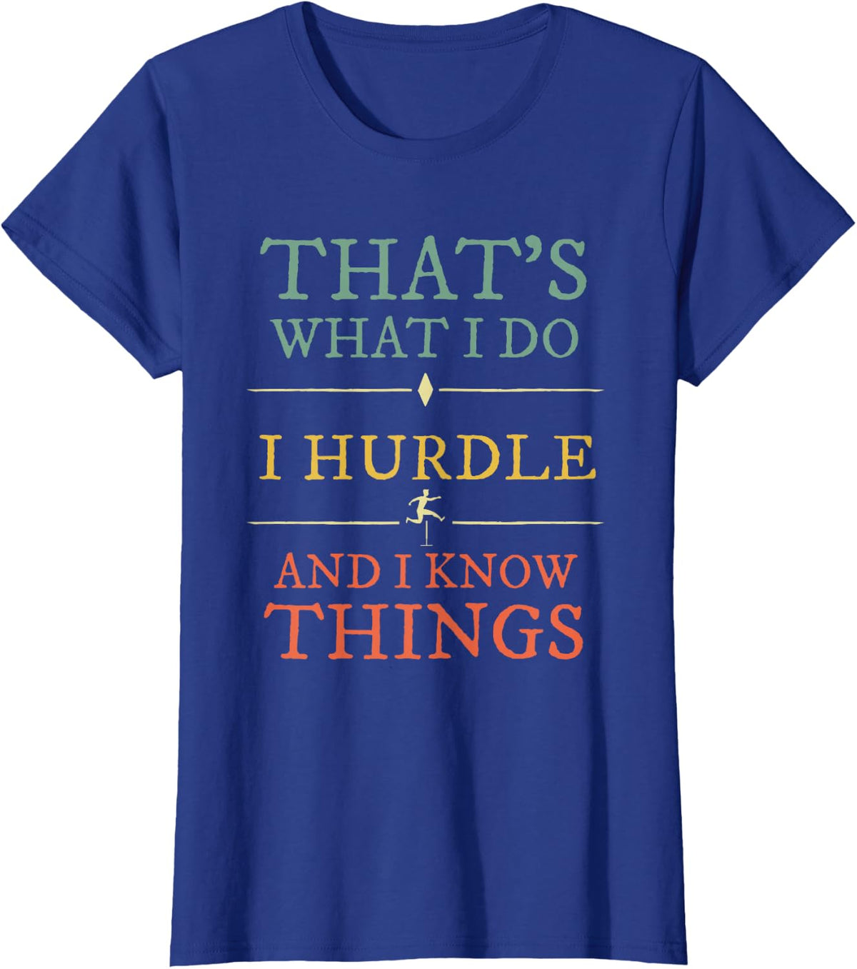 I Hurdle I Know Things Shirt Track Field Hurdler Gift T-Shirt - Royal Blue
