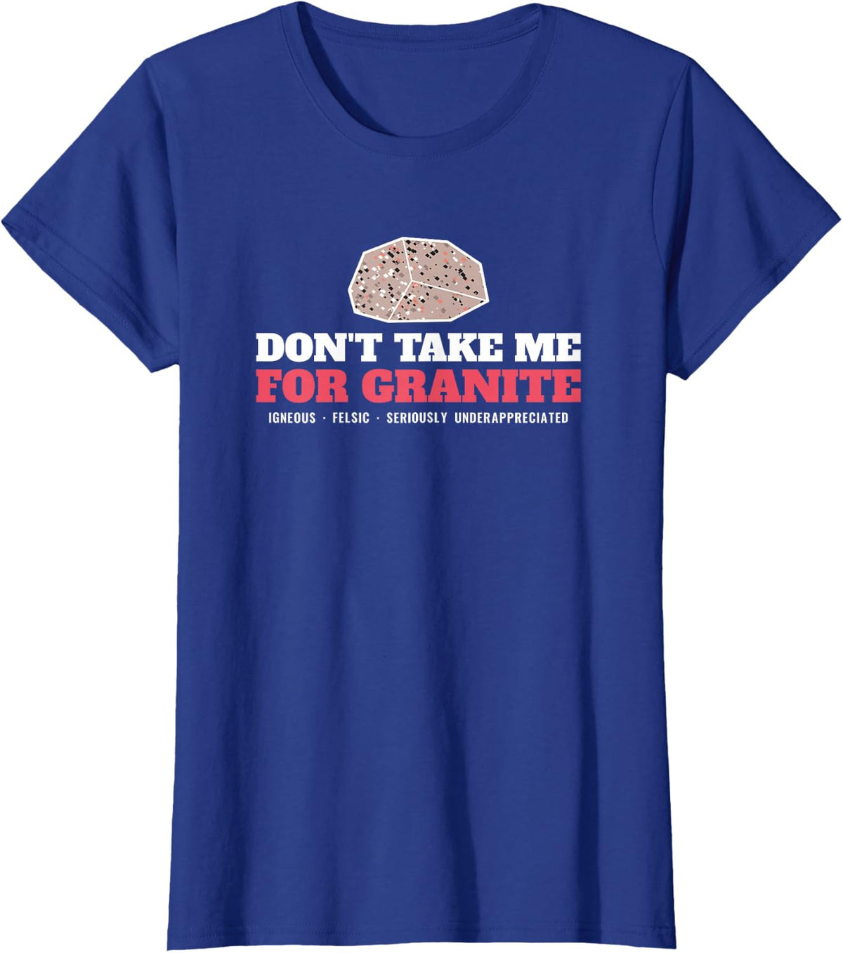 Don't Take Me for Granite Geology Rock Pun Earth Science T-Shirt - Royal Blue
