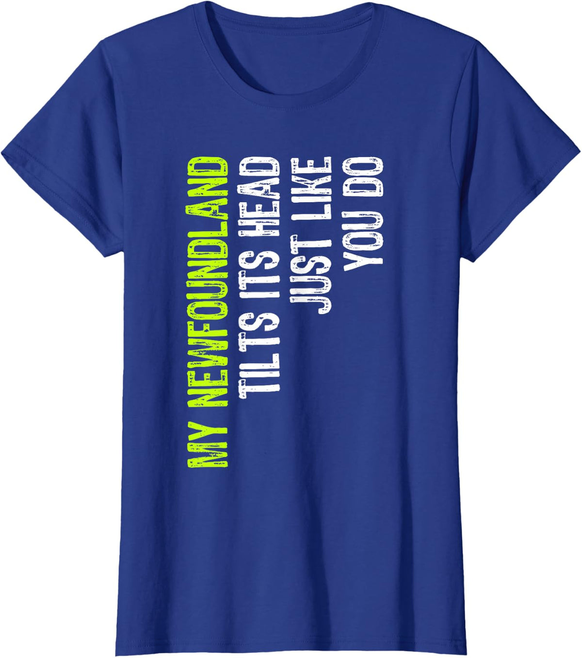 My Newfoundland Tilts Its Head Just Like You Do Dog Lover T-Shirt - Royal Blue