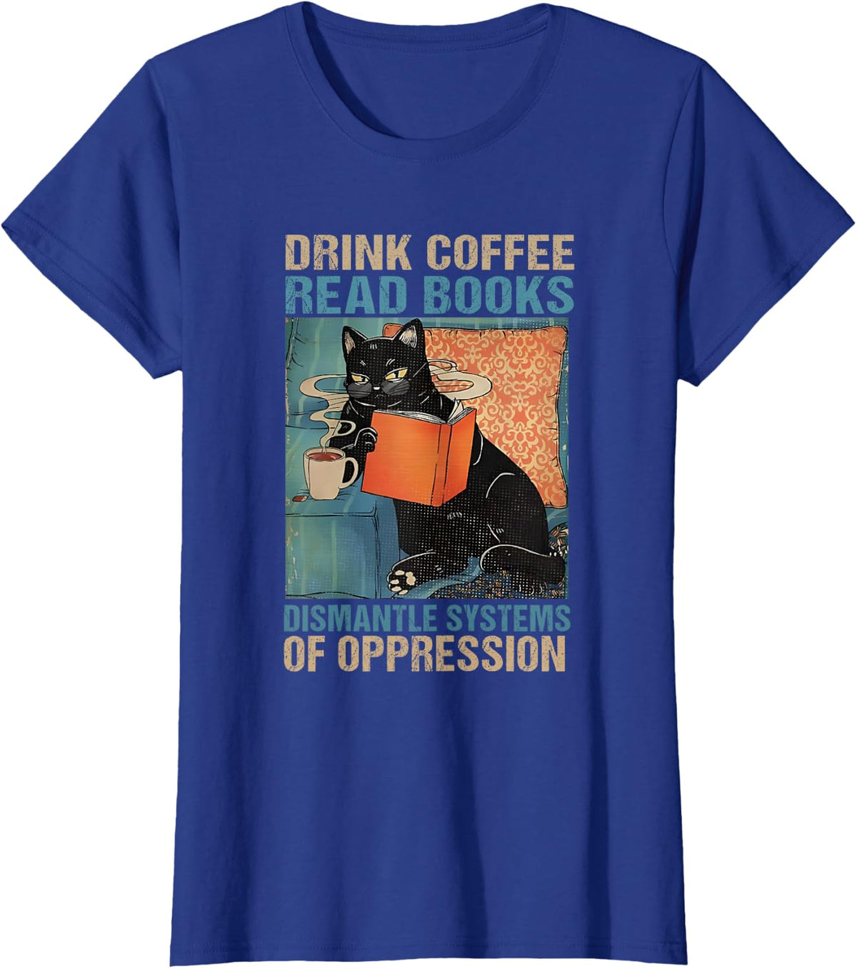 Drink Coffee Read Books Dismantle Systems Of Oppression Cat T-Shirt - Royal Blue