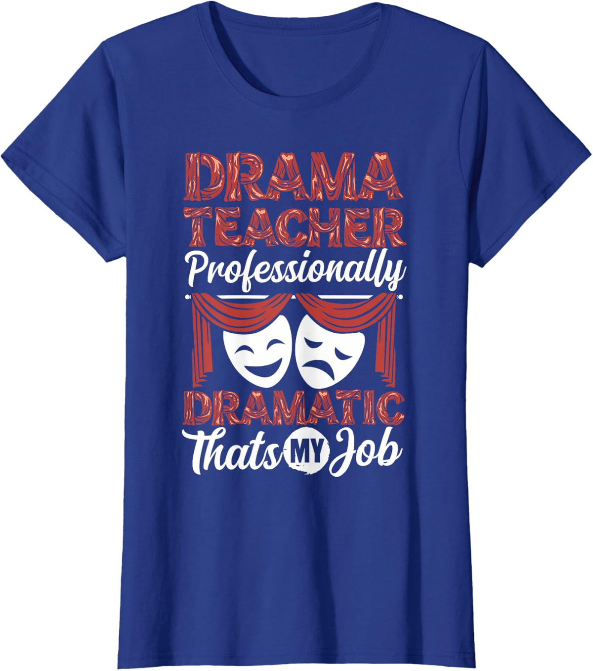 Drama Teacher Professionally Dramatic Theater Acting Teacher T-Shirt - Royal Blue