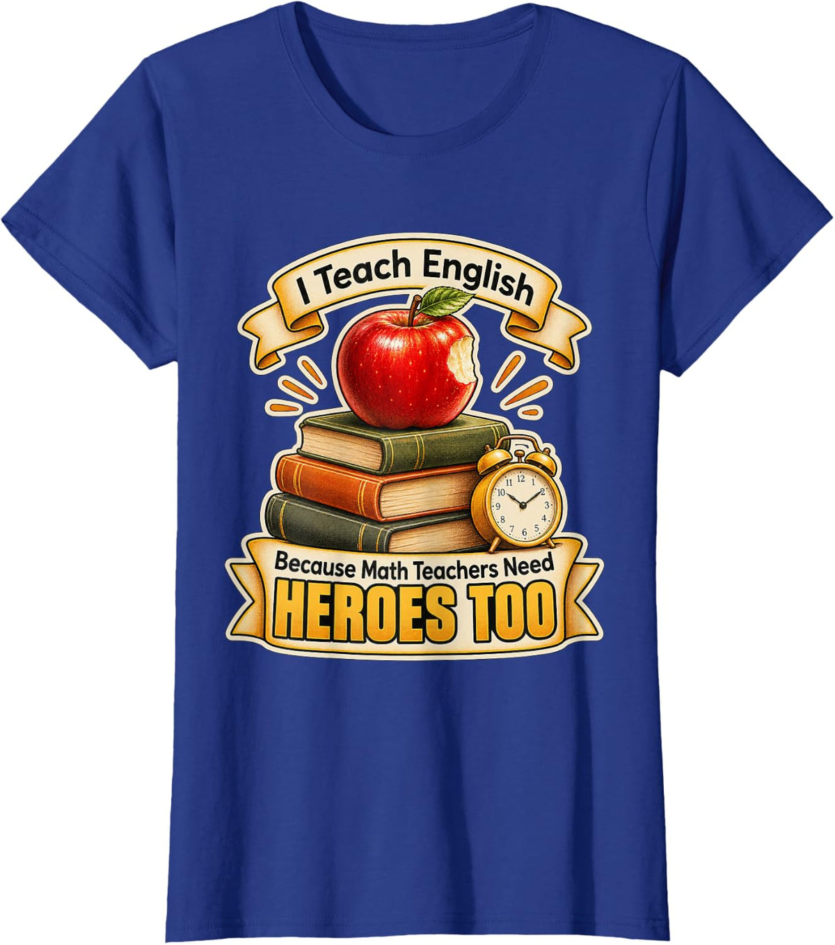 I Teach English Because Math Teachers Need Heroes Too T-Shirt - Royal Blue