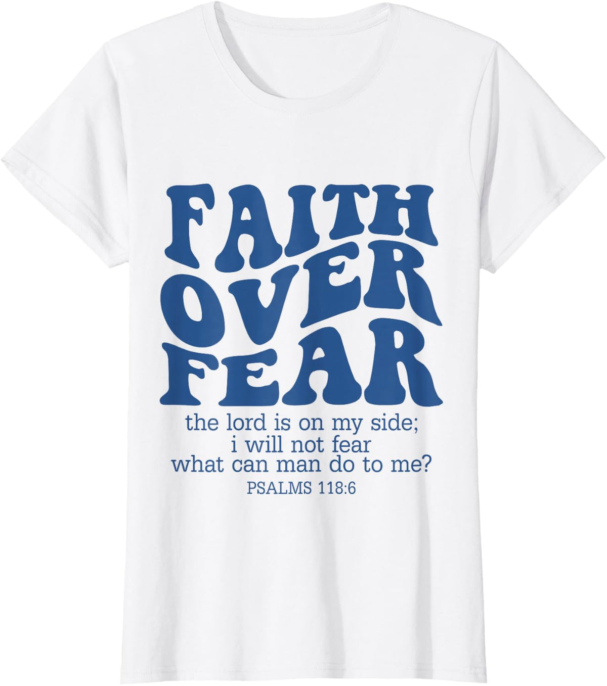 Faith Over Fear Scripture Psalm 118 Bible Verse Trust Jesus T-Shirt - White