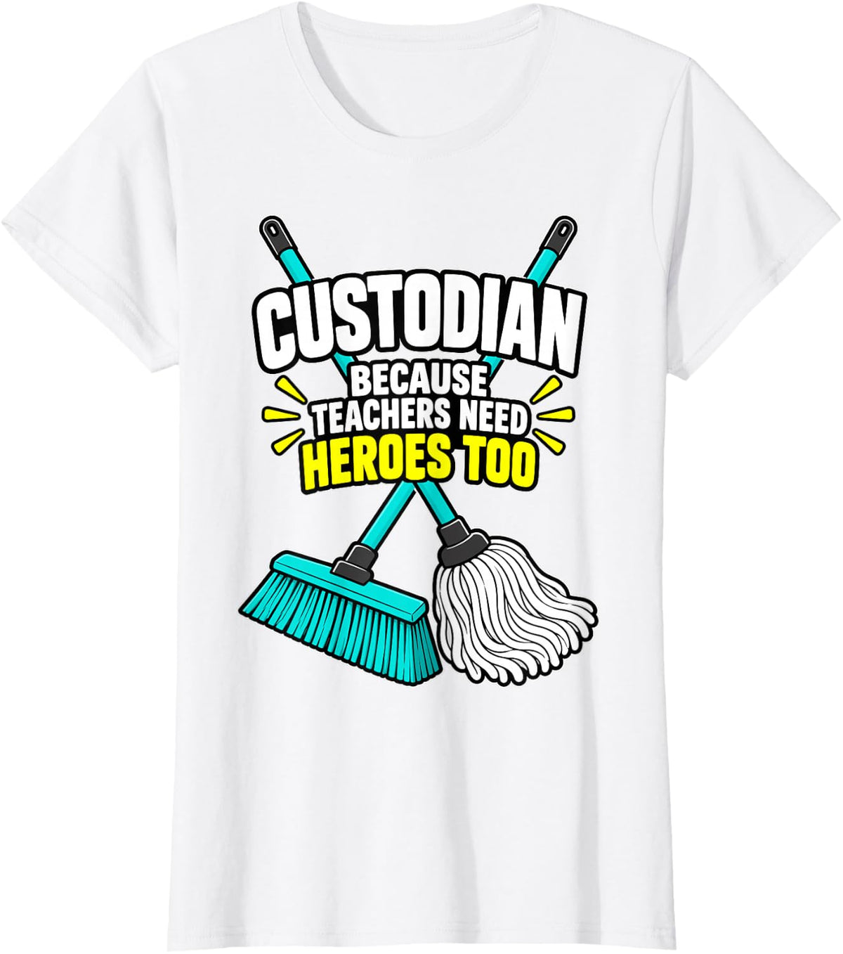 Custodian Because Teachers Need Heroes Too T-Shirt - White