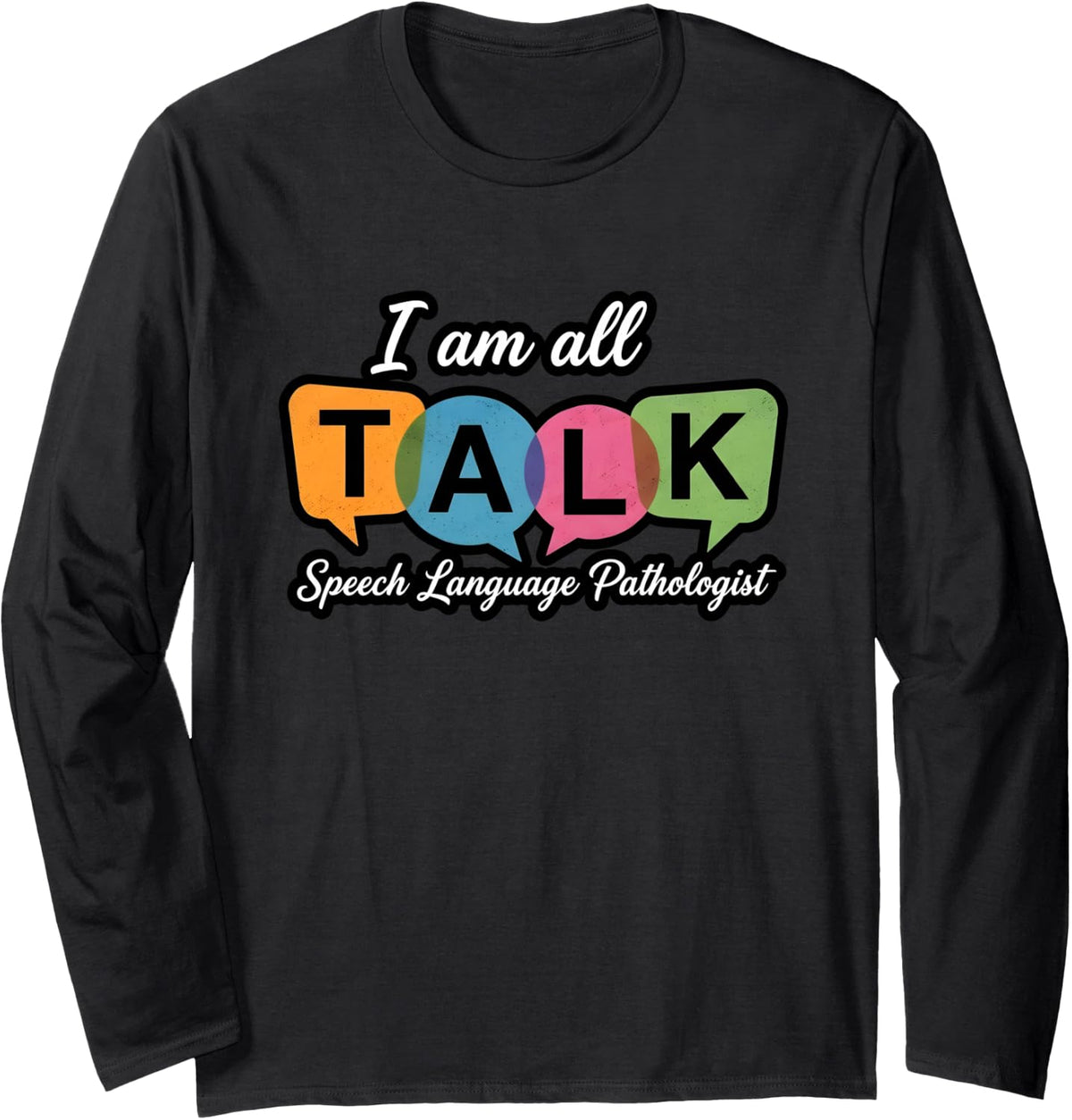 I Am All Talk Speech Language Pathologist Humor Long Sleeve T-Shirt - Adult Unisex Black