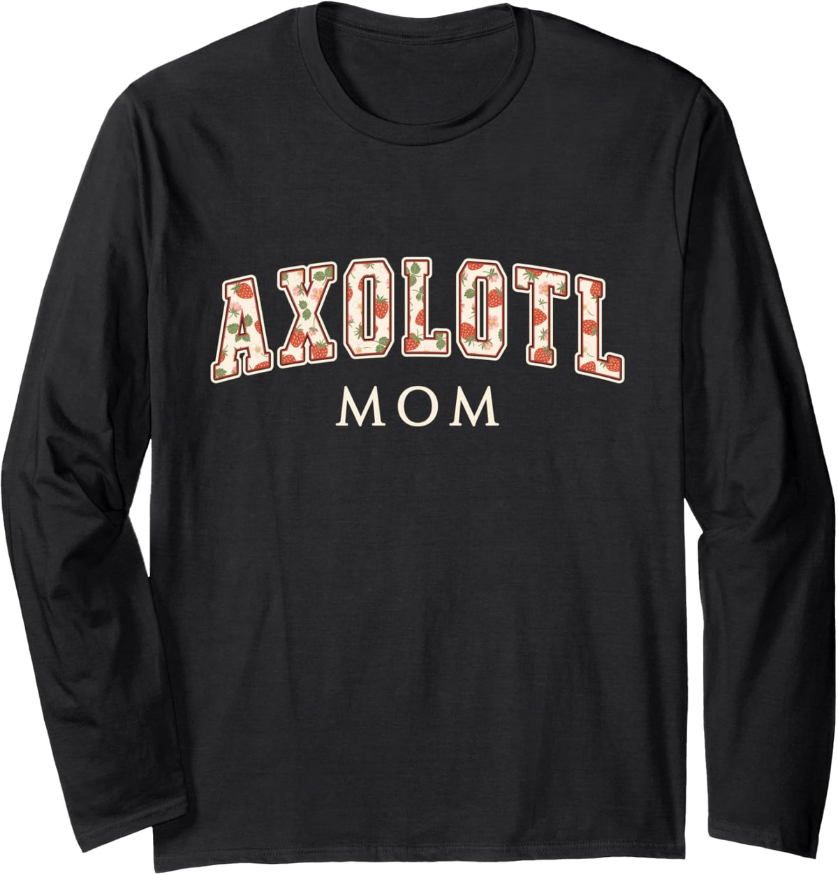 Axolotl Mom Strawberry Varsity Letters Axolotl Owner Long Sleeve T-Shirt - Adult Unisex Black