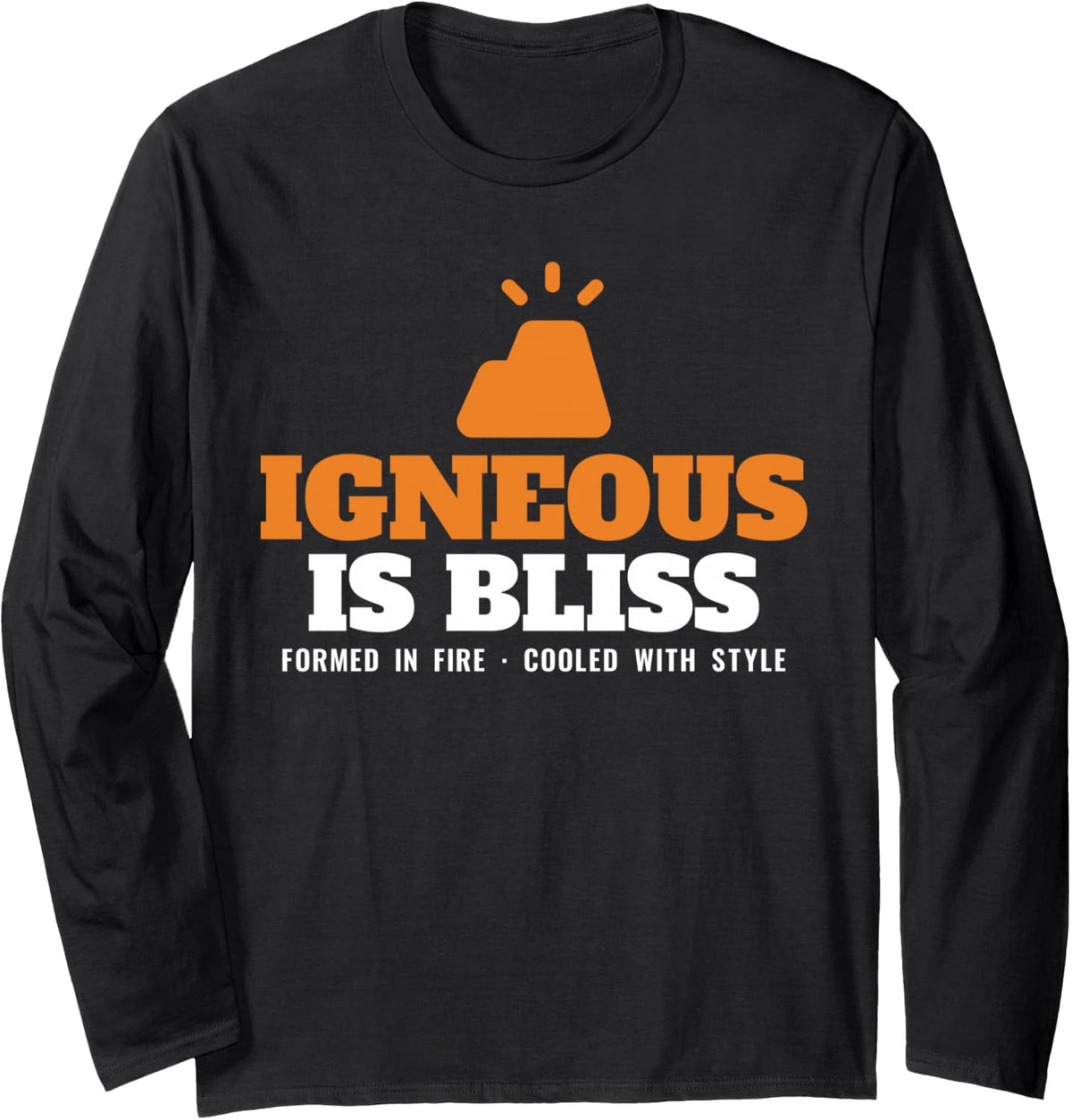 Igneous is Bliss Geology Rock Pun Volcano Earth Science Long Sleeve T-Shirt - Adult Unisex Black
