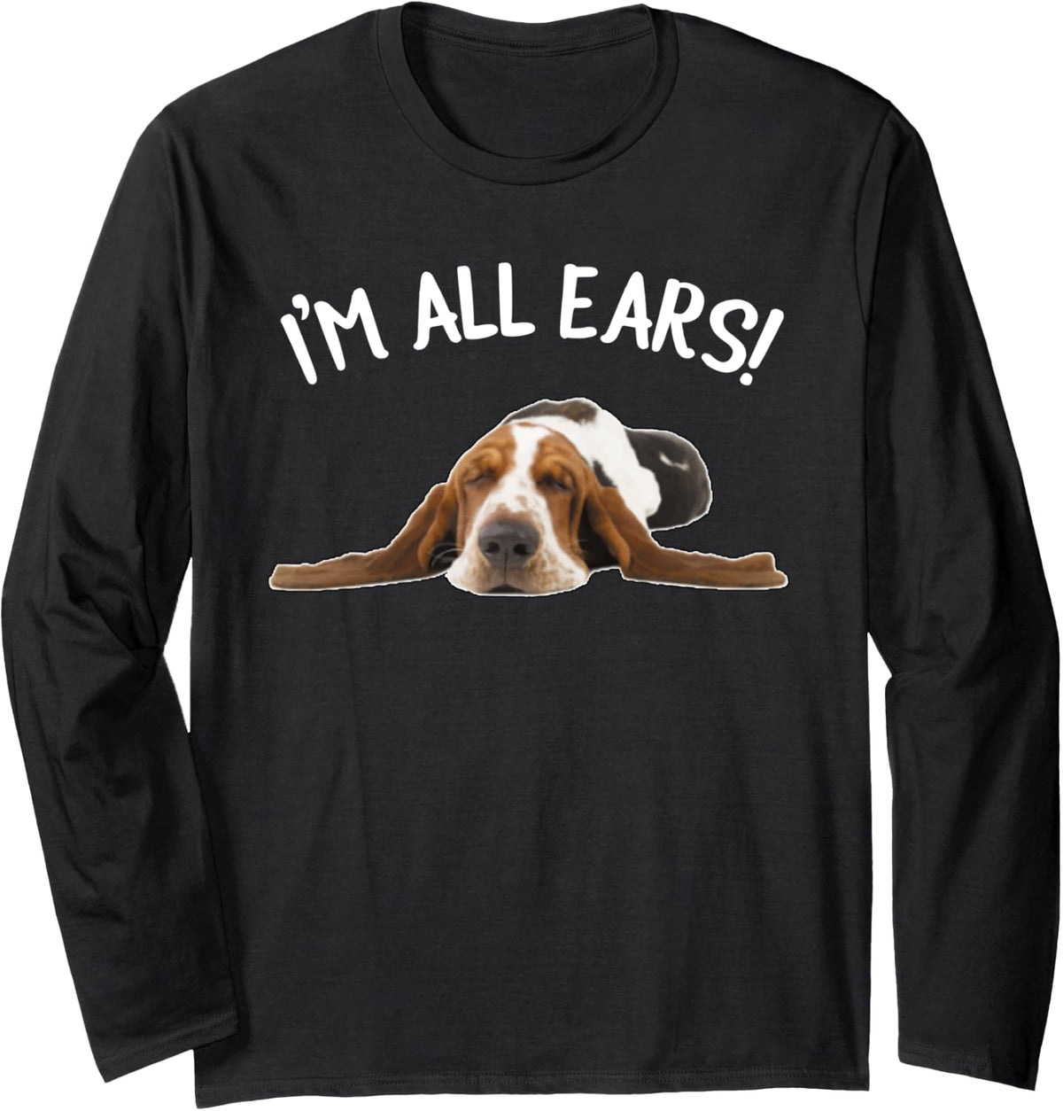 Funny Basset Hound - I'm All Ears! Long Sleeve T-Shirt - Adult Unisex Black
