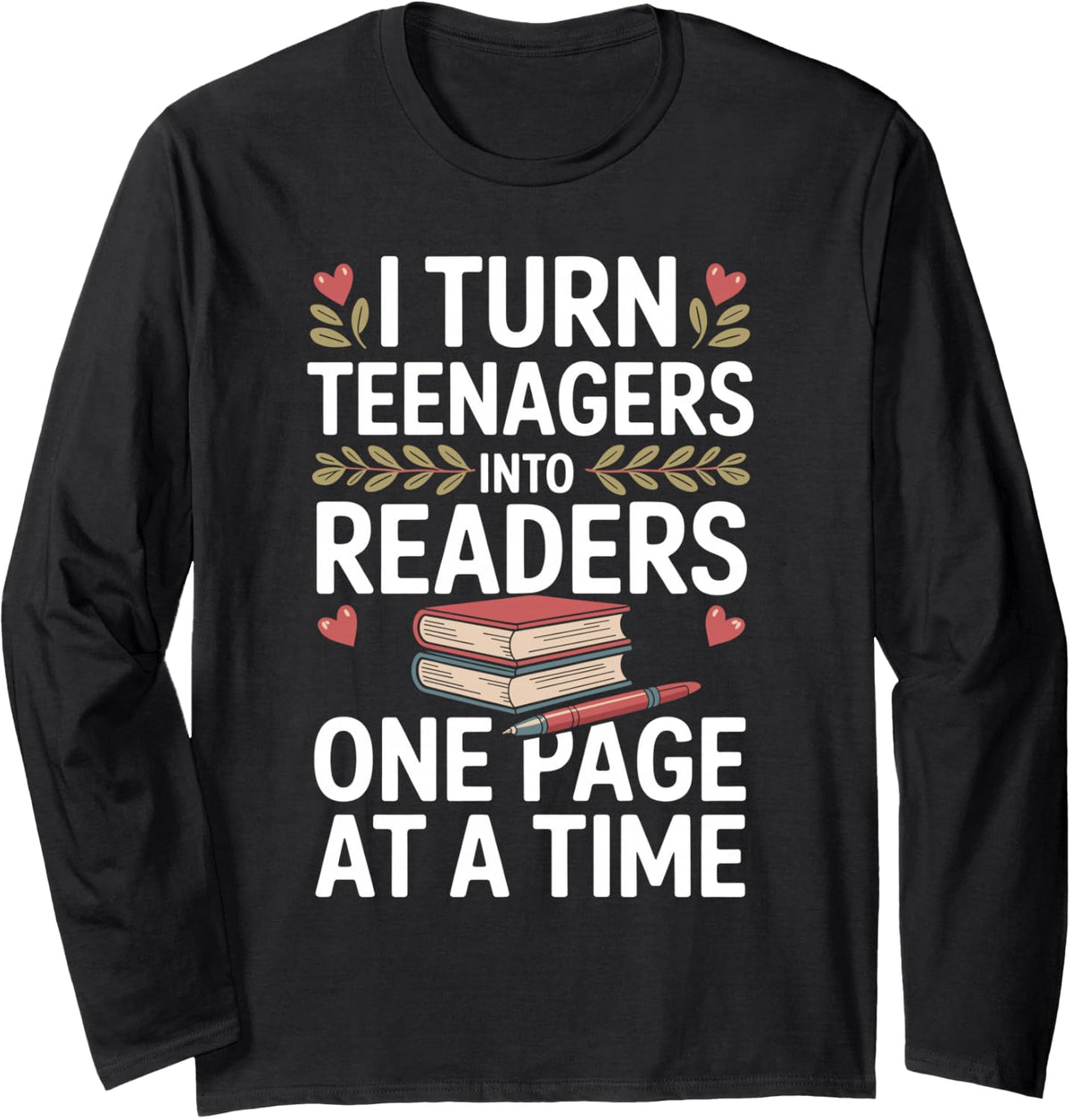 I Turn Teenagers Into Readers Funny English Teacher Long Sleeve T-Shirt - Adult Unisex Black