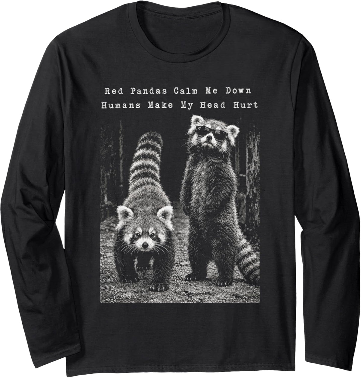 Red Pandas Calm Me Down Humans Make My Head Hurt Long Sleeve T-Shirt - Adult Unisex Black