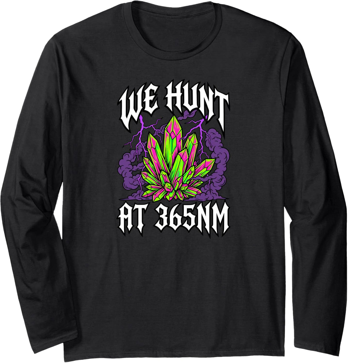 Rockhound UV Mineral Hunting We Hunt At 365nm Long Sleeve T-Shirt - Adult Unisex Black