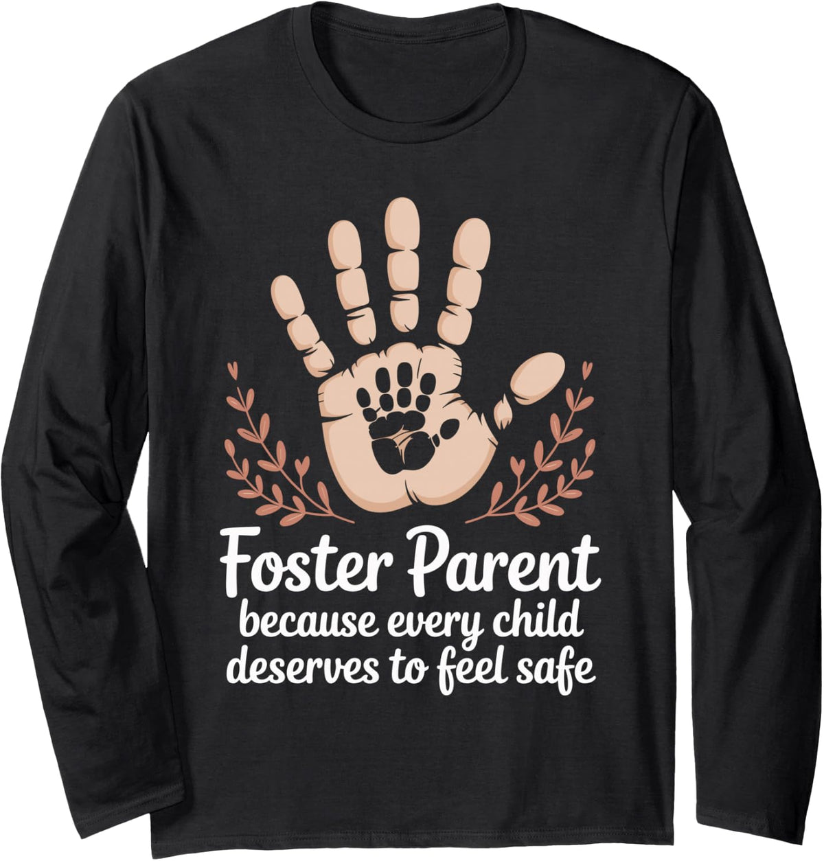 Foster Parent Because Every Child Deserves to Feel Safe Long Sleeve T-Shirt - Adult Unisex Black