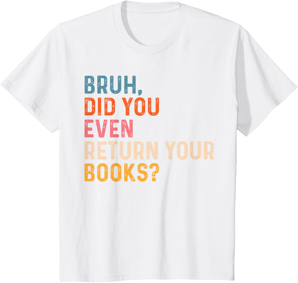 Bruh Did You Even Return Your Books Funny Library Tee T-Shirt For Librarians Teachers Book Lovers - White