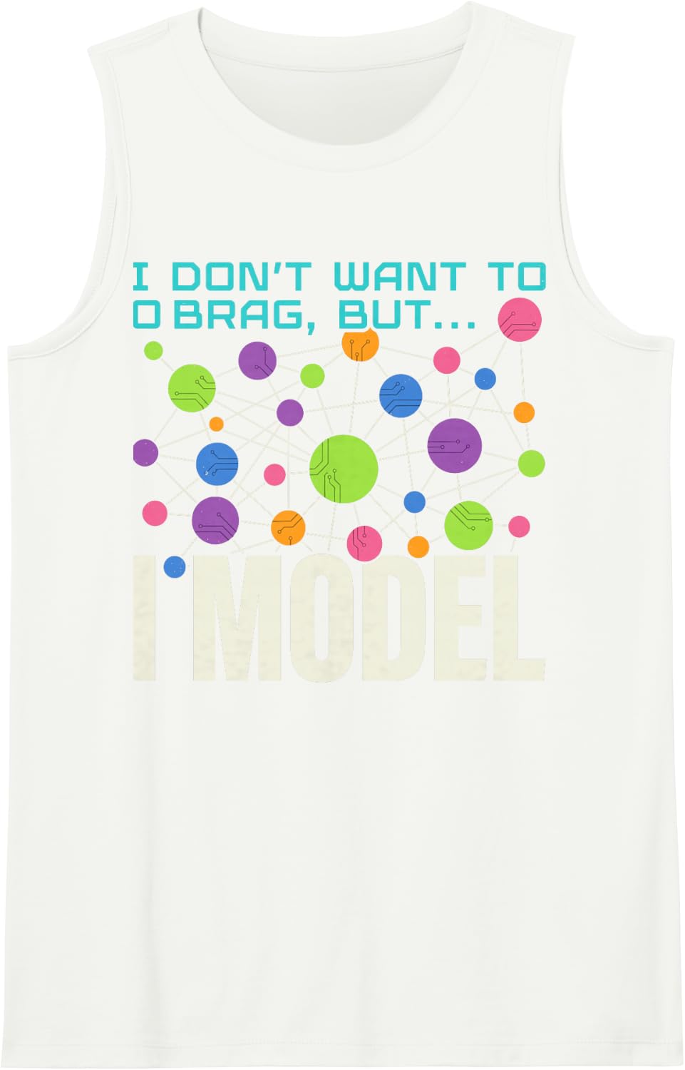 Don't Want to Brag But I Model Data Science Machine Learning Sleeveless Tank Top - White