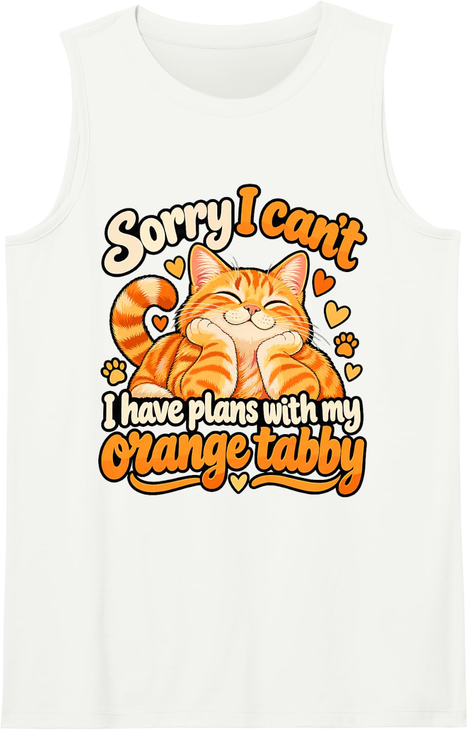 Sorry I Can't I Have Plans with My Orange Tabby Cat Sleeveless Tank Top - White