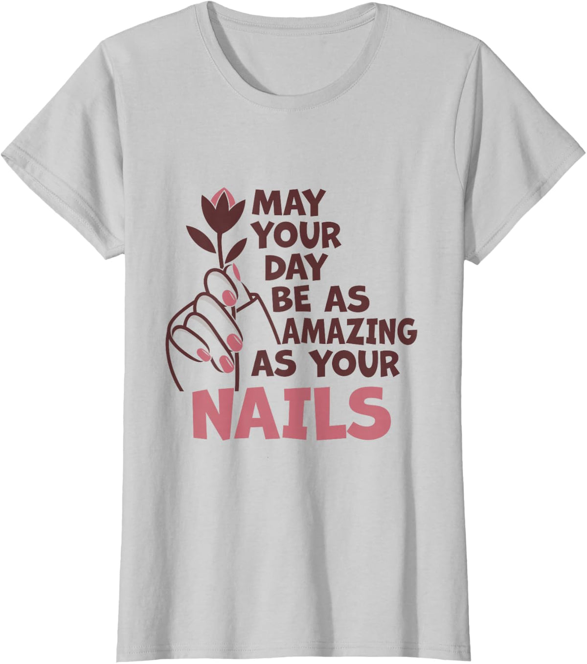 May Your Day Be As Amazing As Your Nails Nail Technicians T-Shirt - Silver Grey