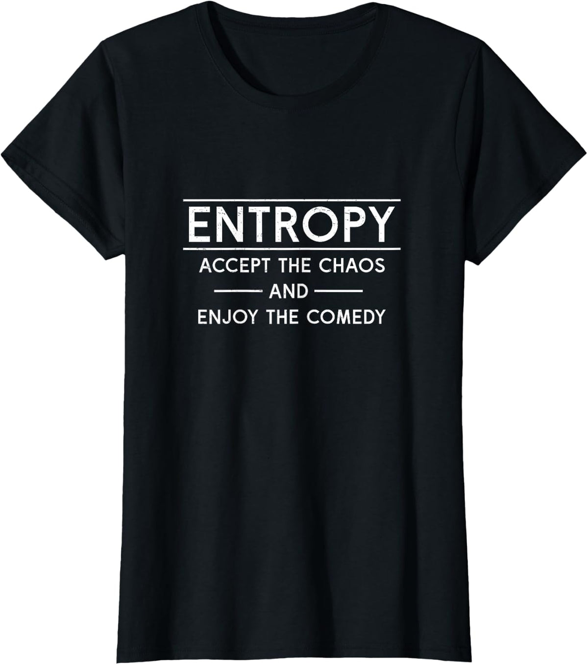 Funny Entropy Creator Accept The Chaos And Enjoy The Comedy T-Shirt Tee For Science Lovers - Black