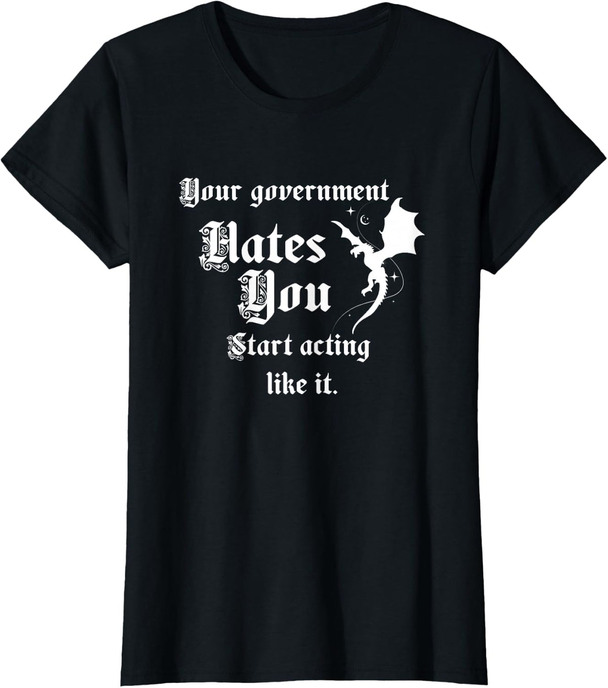 Your Government H ates You Start Acting Like It Dragon Magic T-Shirt - Black