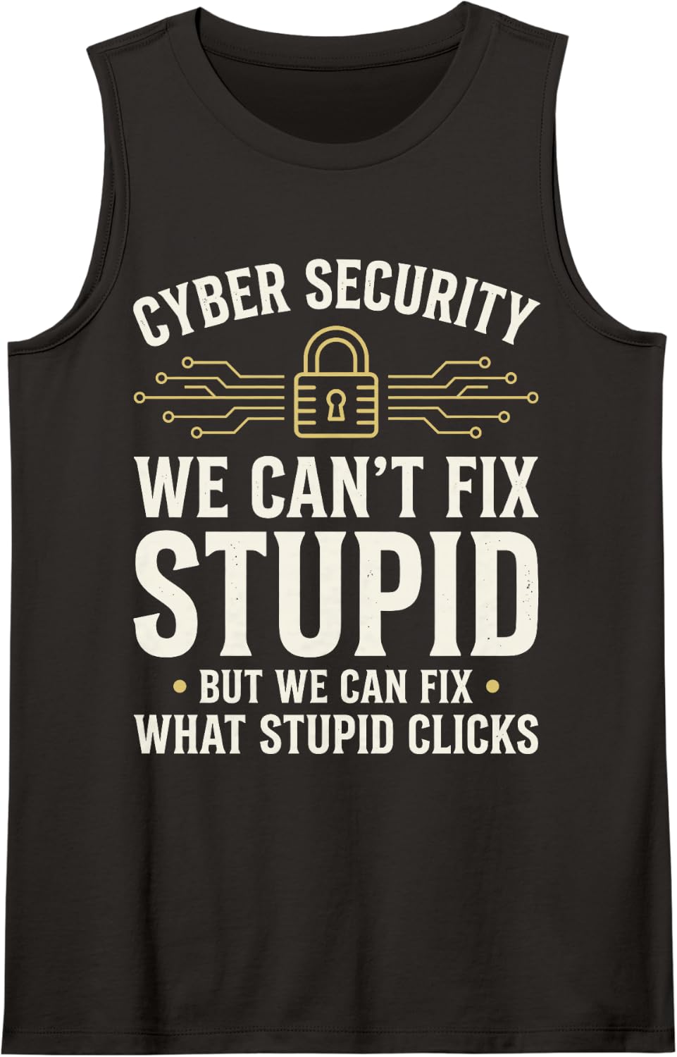 Cyber Security We Can't Fix Stupid Can Fix What Stupid Click Sleeveless Tank Top - Black