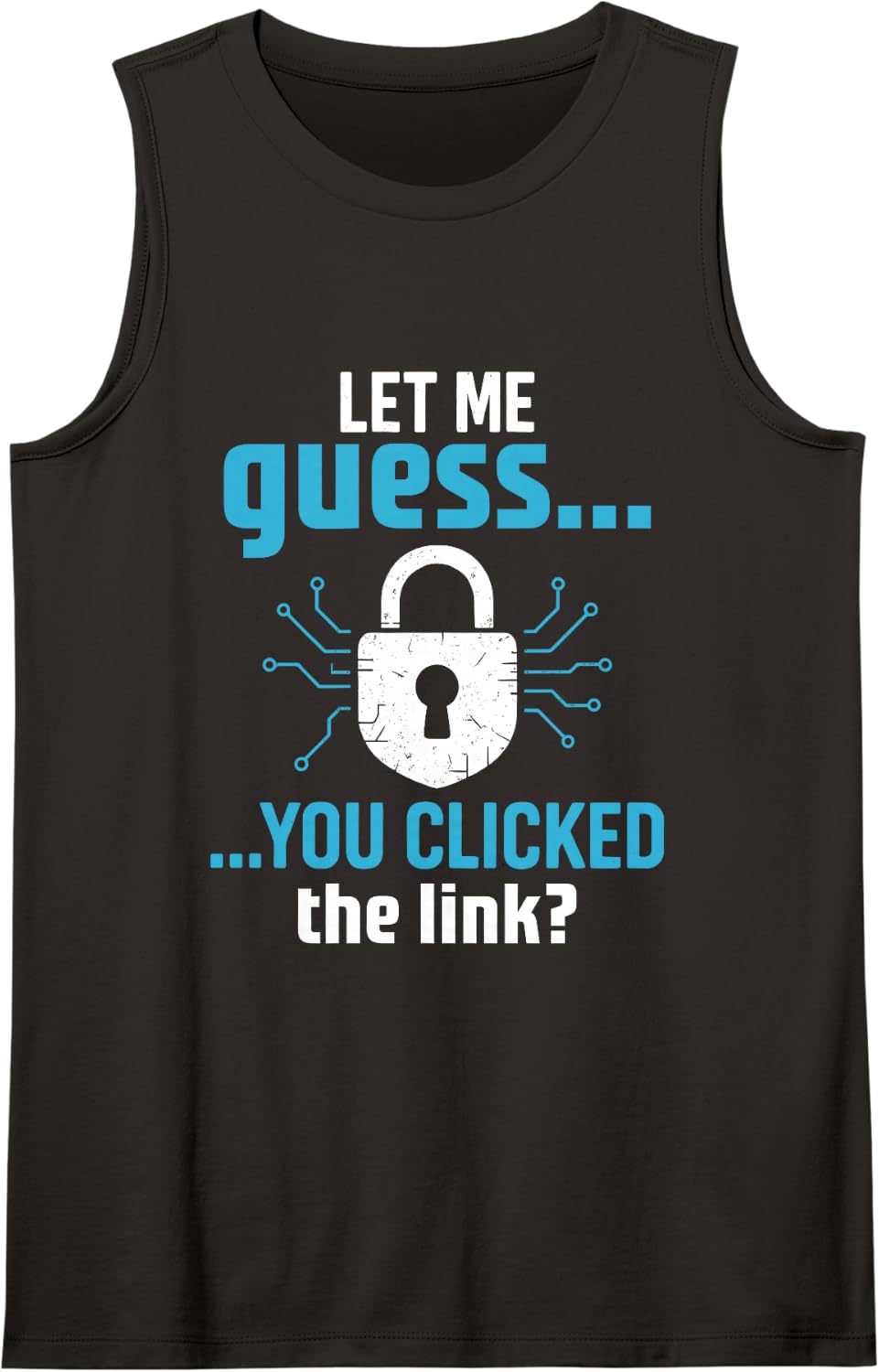 Let Me Guess You Clicked Link Funny Computer Cyber Security Sleeveless Tank Top - Black
