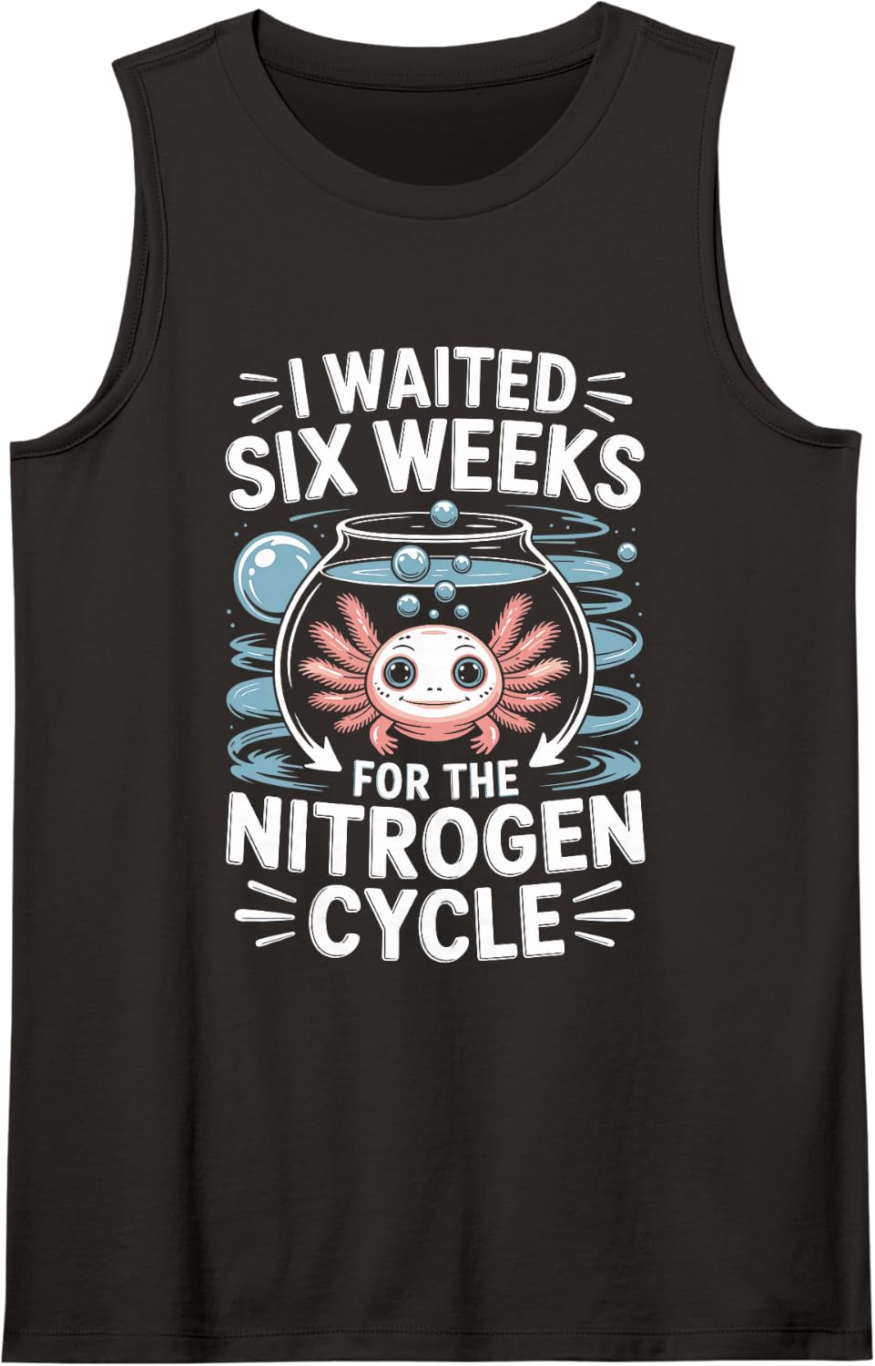 I Waited Six Weeks for The Nitrogen Cycle Axolotl Sleeveless Tank Top - Black