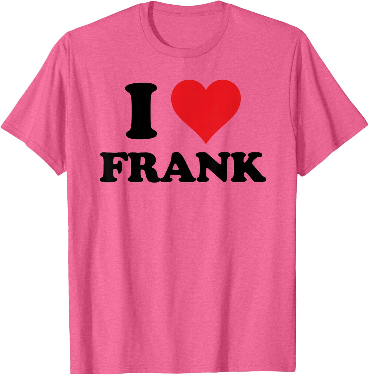 I Heart Frank First Name I Love Personalized Stuff T-Shirt - Pink Heather