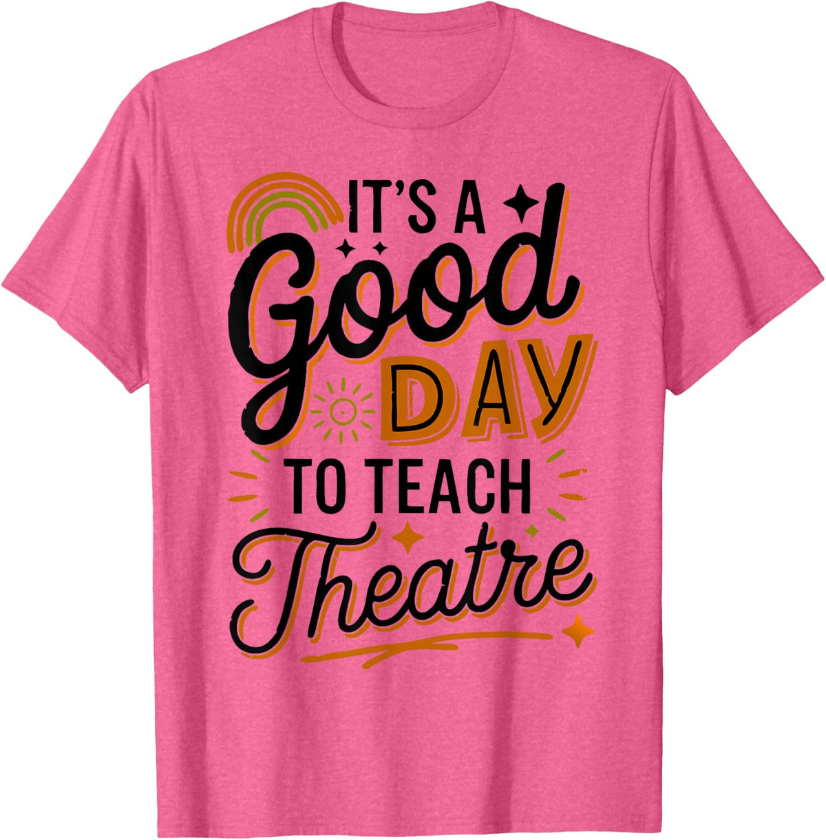 Drama Teacher Theater Instructor Teach Theater T-Shirt - Pink Heather