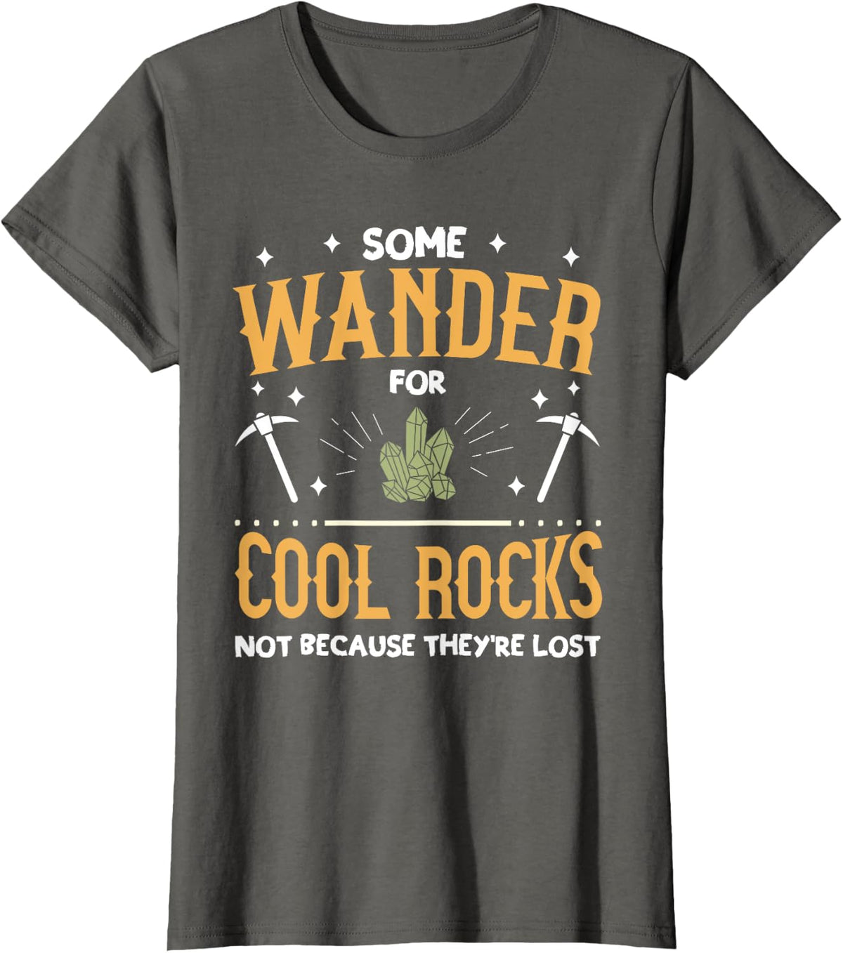 Some Wander For Cool Rocks Funny Geology Men Women Geologist T-Shirt - Asphalt Grey