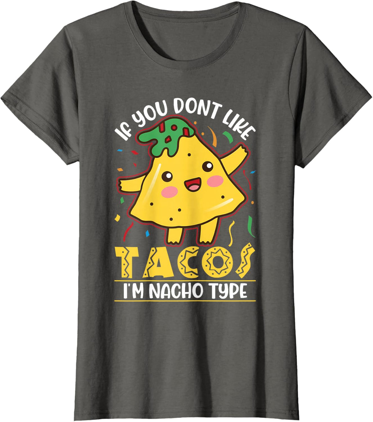 If you dont like Tacos I'm nacho type Cinco De Mayo T-Shirt - Asphalt Grey