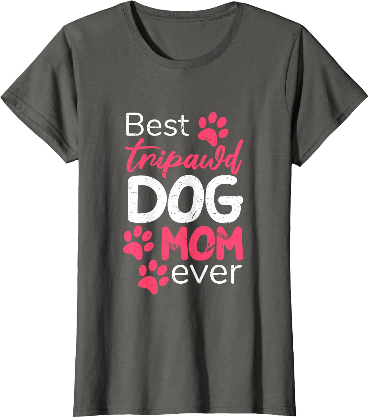 Best Tripawd Dog Mom Ever | Proud Fur Parents Appreciation T-Shirt - Asphalt Grey