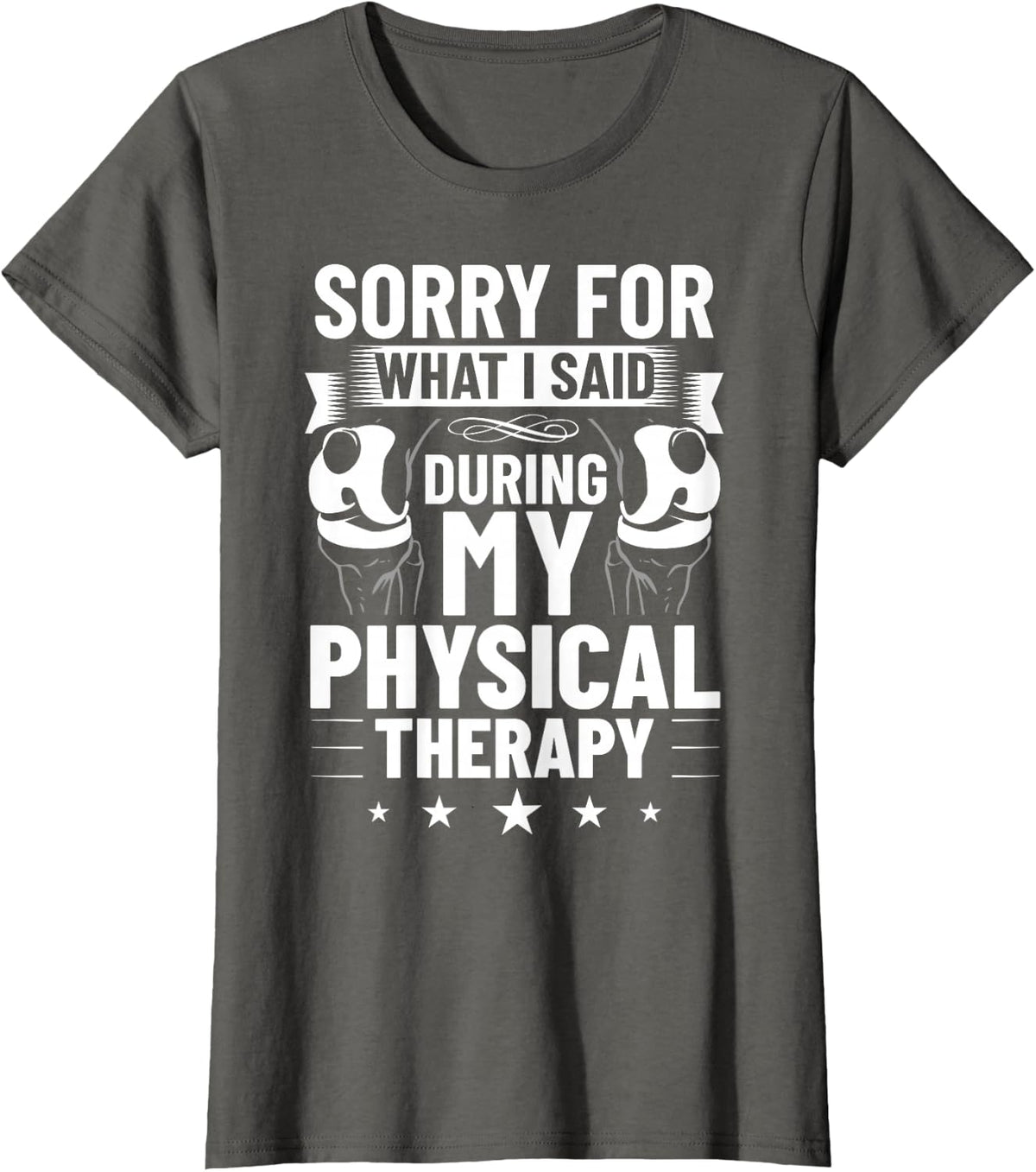 Sorry for What I Said During My Physical Therapy Therapist T-Shirt - Asphalt Grey