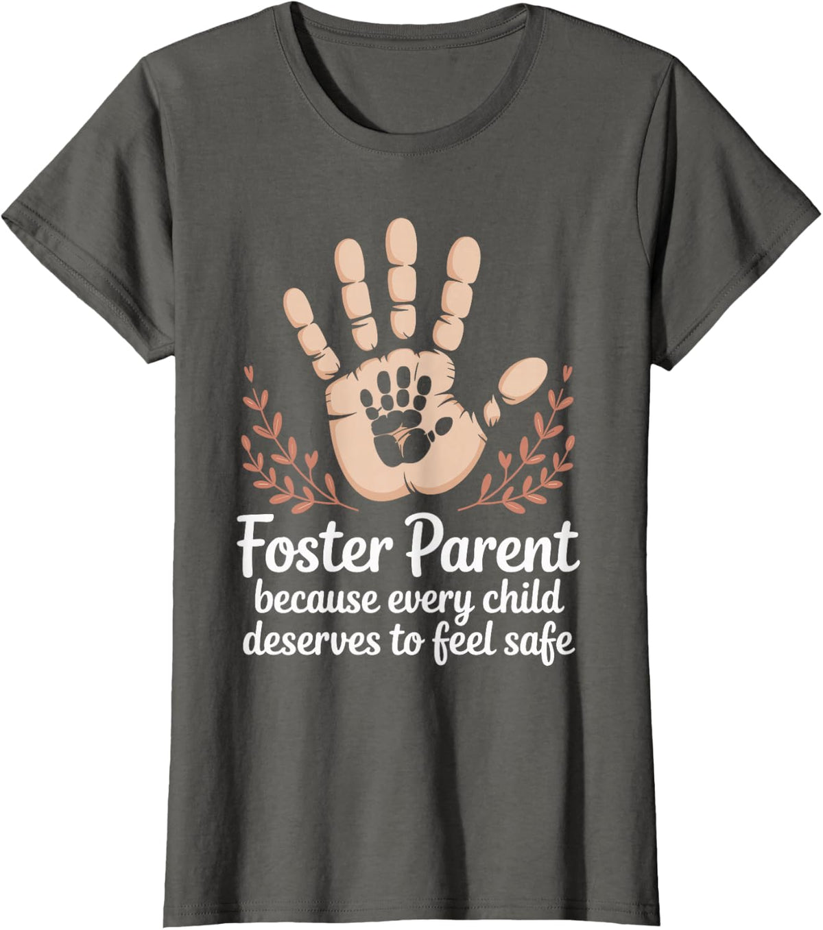 Foster Parent Because Every Child Deserves to Feel Safe T-Shirt - Asphalt Grey