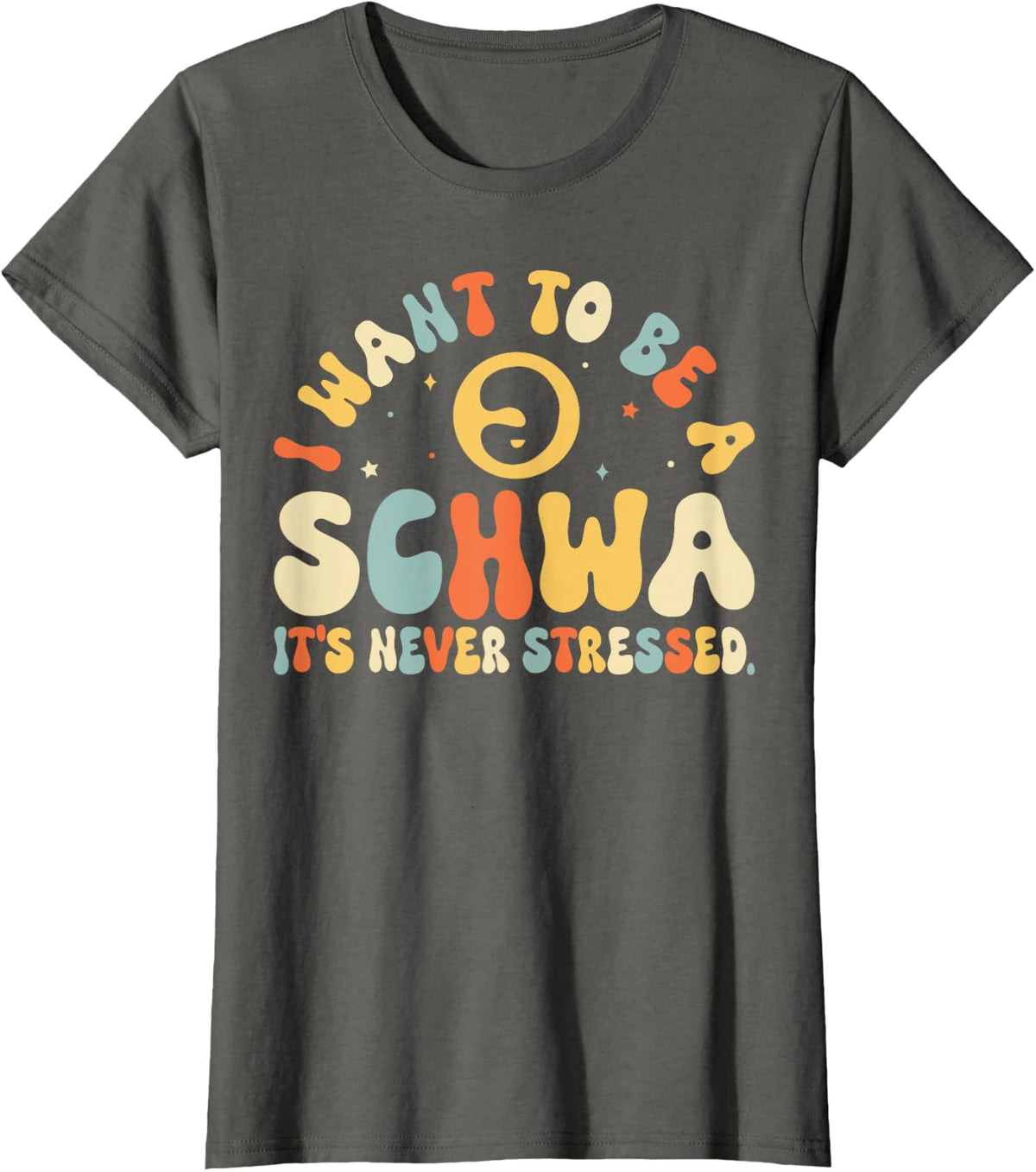 I Want To Be A Schwa It's Never Stressed, Science Of Reading T-Shirt - Asphalt Grey