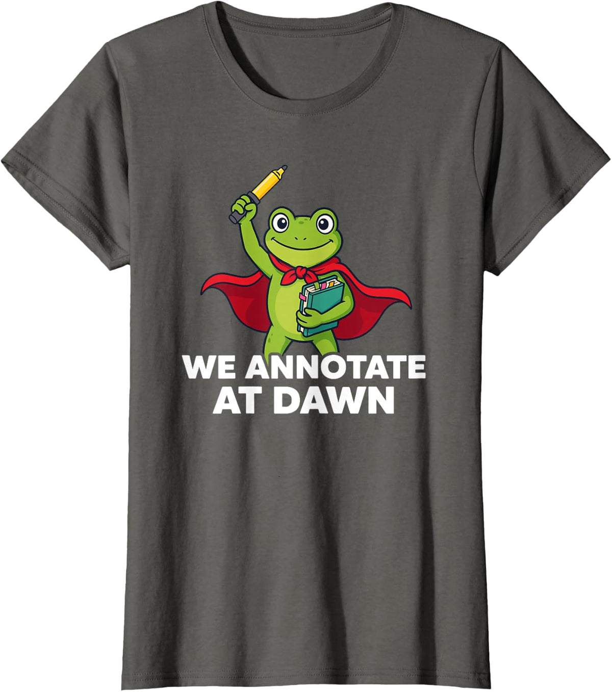 We Annotate At Dawn Funny Frog Hero for Literature Teachers T-Shirt - Asphalt Grey