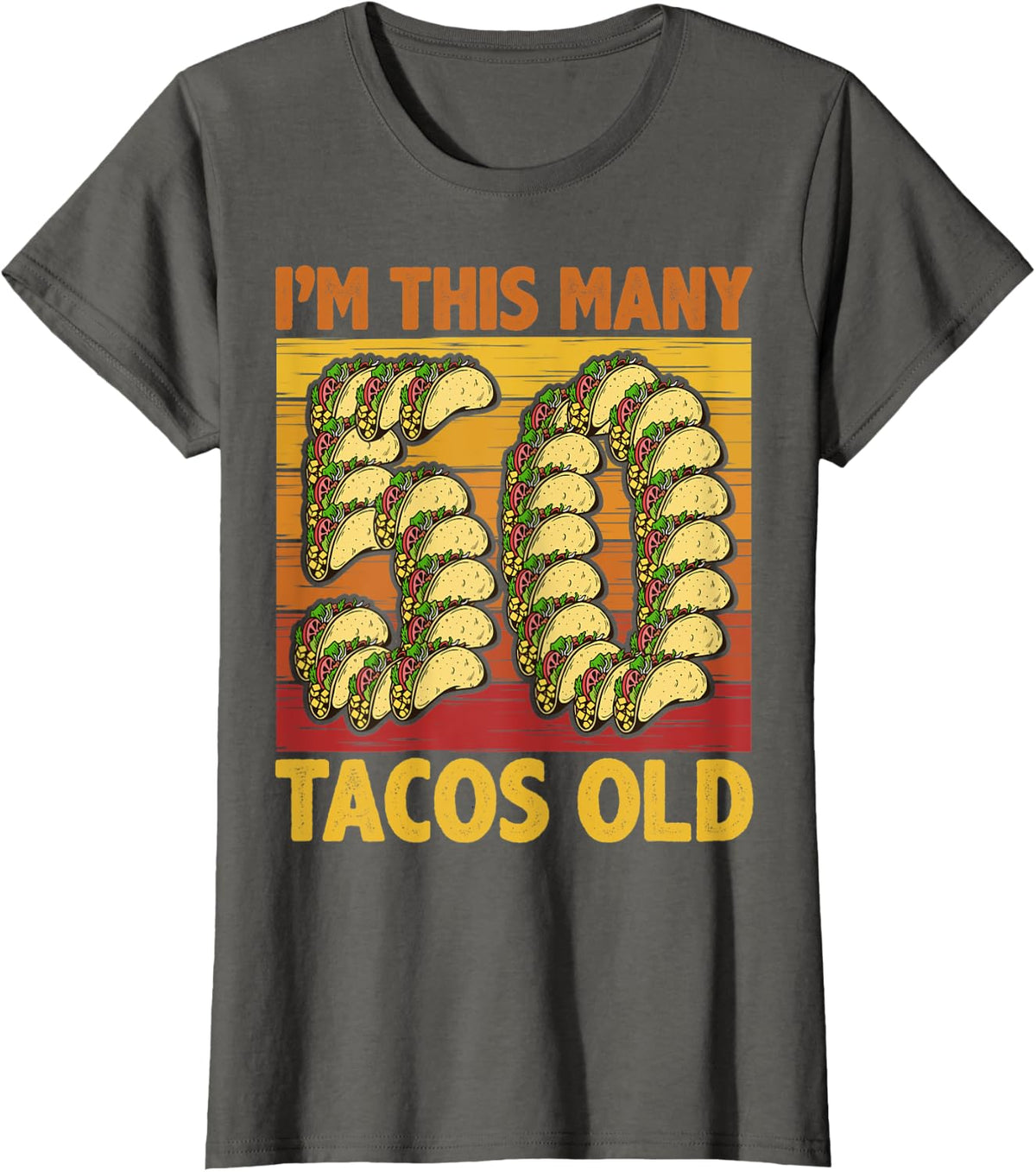 I'm This Many Tacos Old, 50th Birthday, Funny Cinco de Mayo T-Shirt - Asphalt Grey