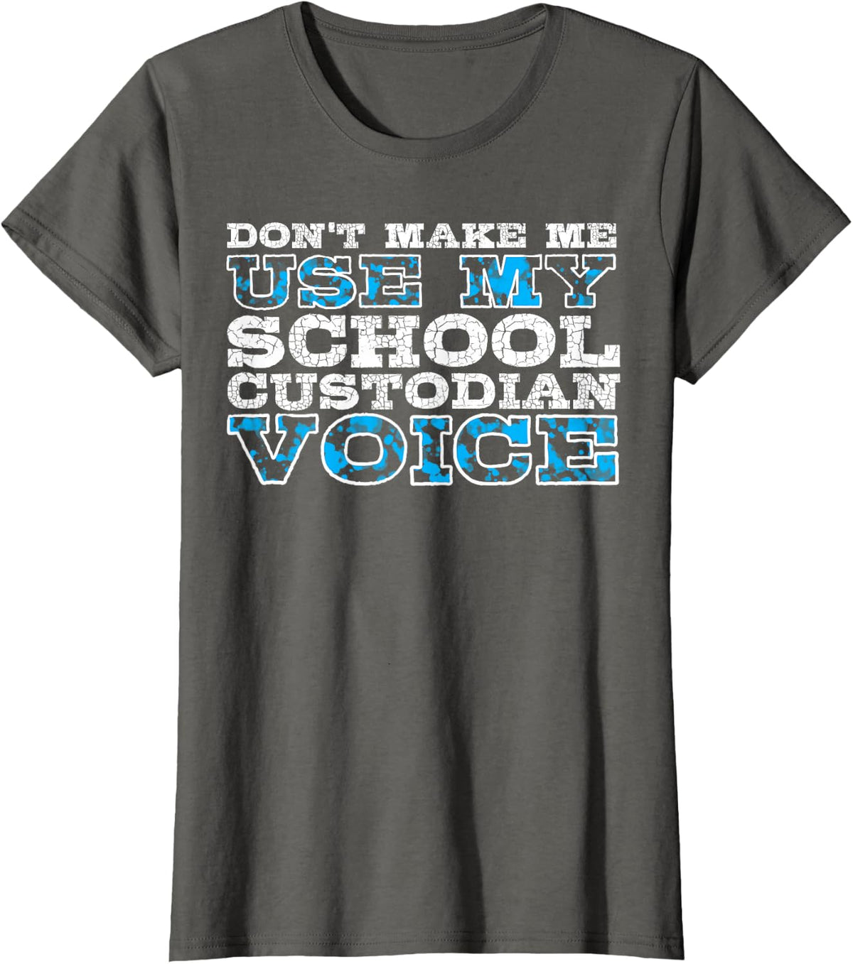 Don't Make Me Use My School Custodian Voice T-Shirt - Asphalt Grey
