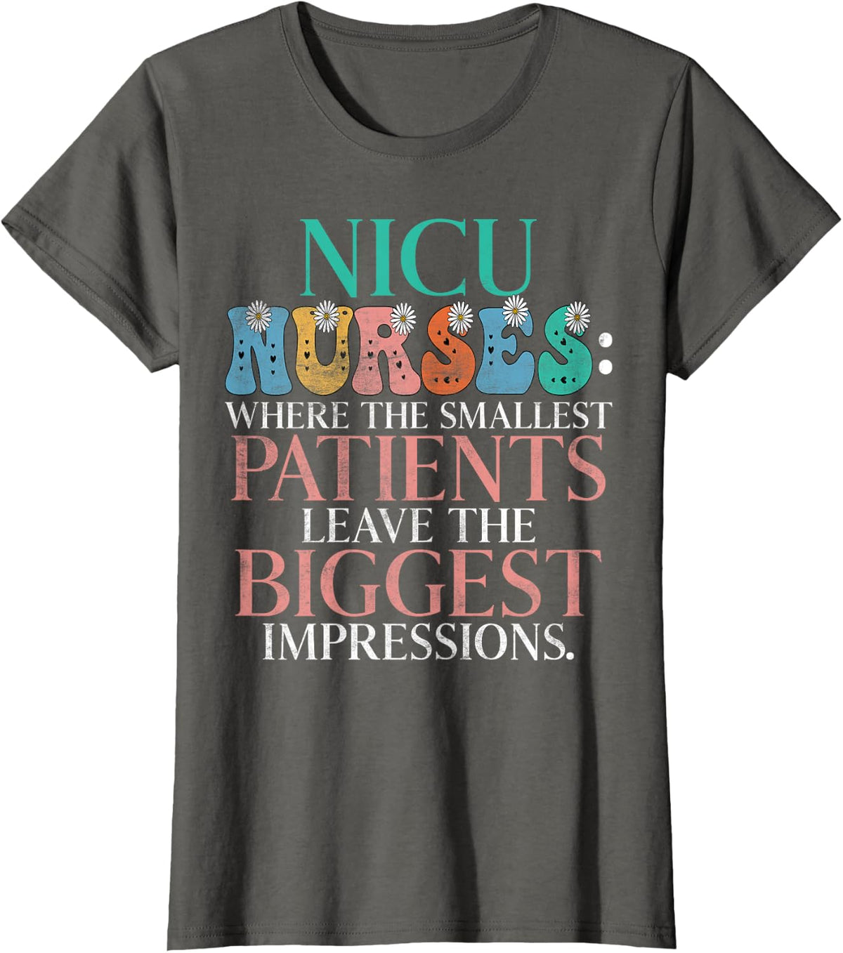 Where the smallest Patients leave the biggest Nicu Nurse T-Shirt - Asphalt Grey