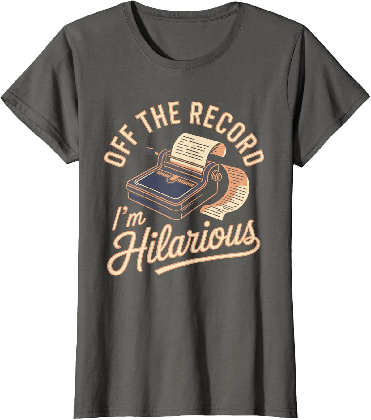 Off the Record I'm Hilarious Court Reporter Stenographer T-Shirt - Asphalt Grey